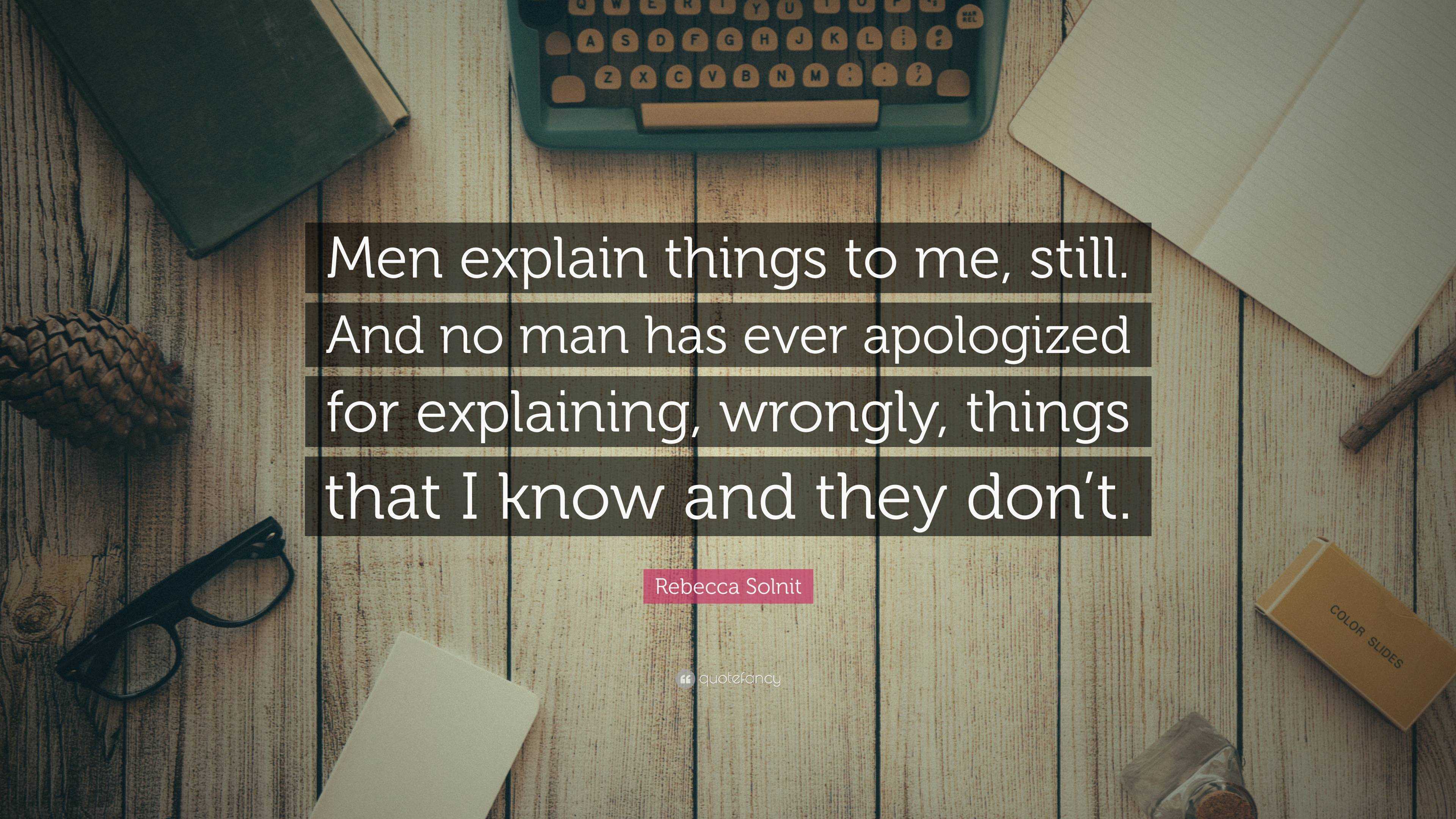 Rebecca Solnit Quote: “men Explain Things To Me, Still. And No Man Has 