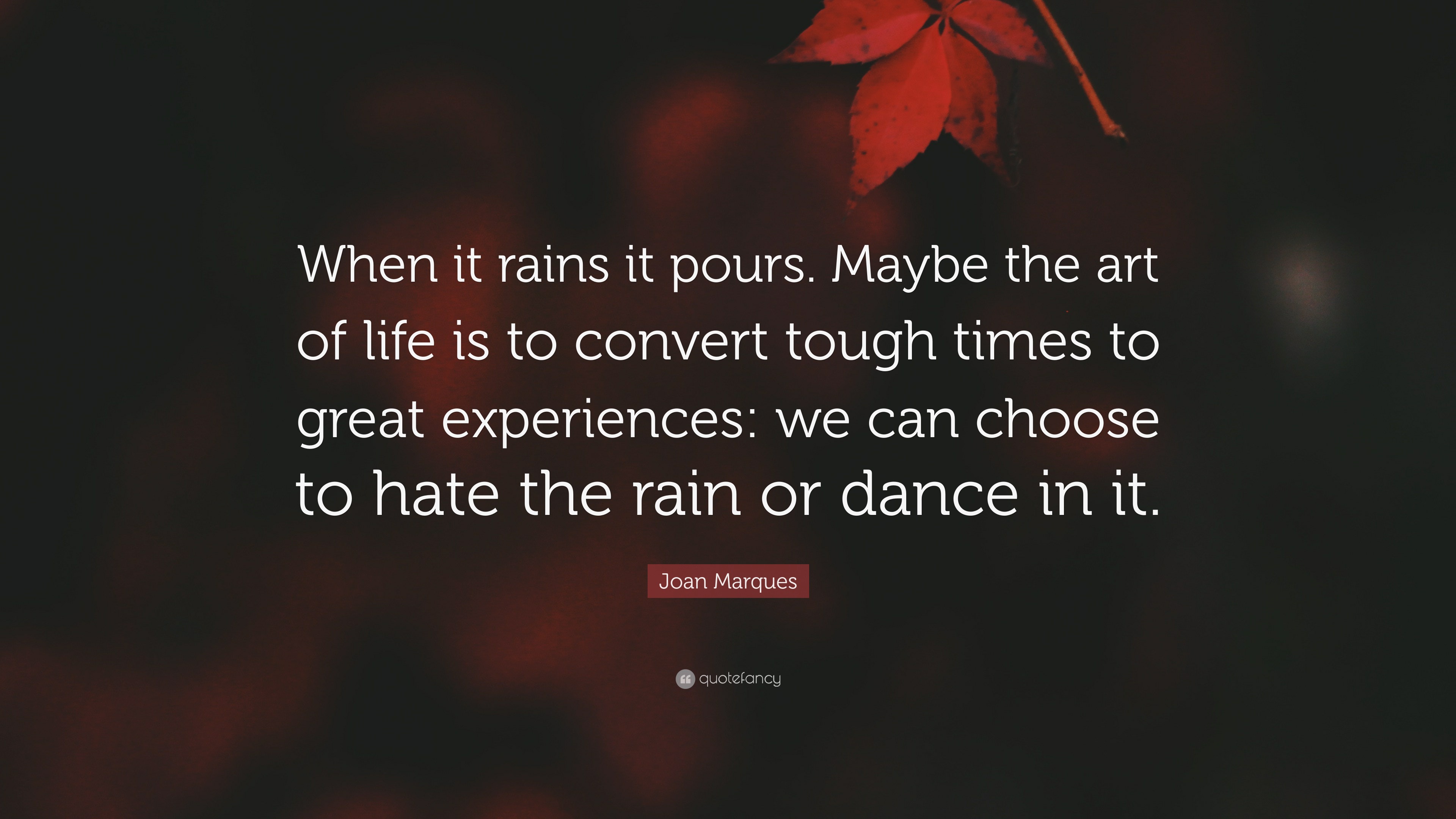 Joan Marques Quote When It Rains It Pours Maybe The Art Of Life Is   6371137 Joan Marques Quote When It Rains It Pours Maybe The Art Of Life Is 