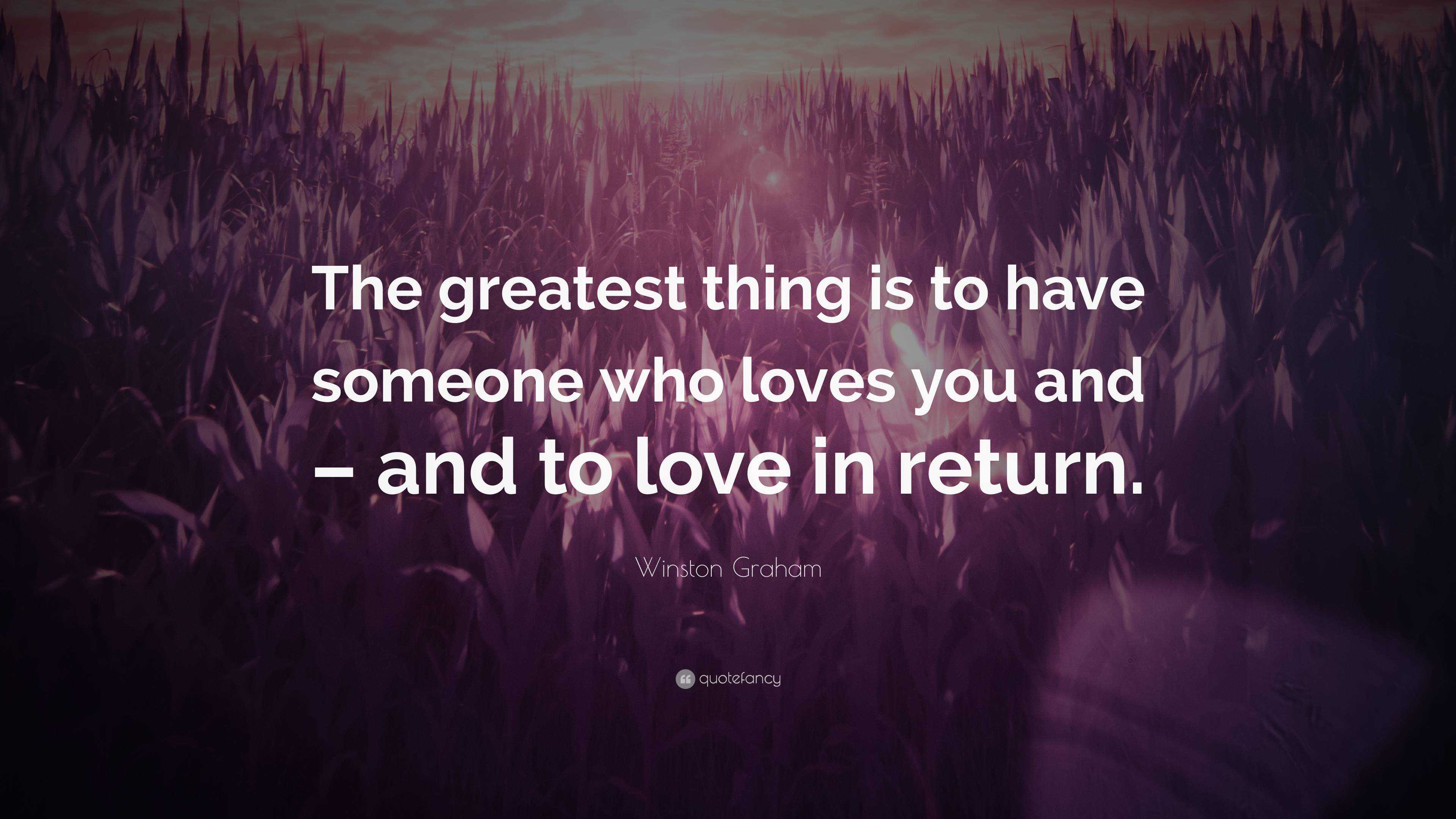 Winston Graham Quote: “The greatest thing is to have someone who loves ...