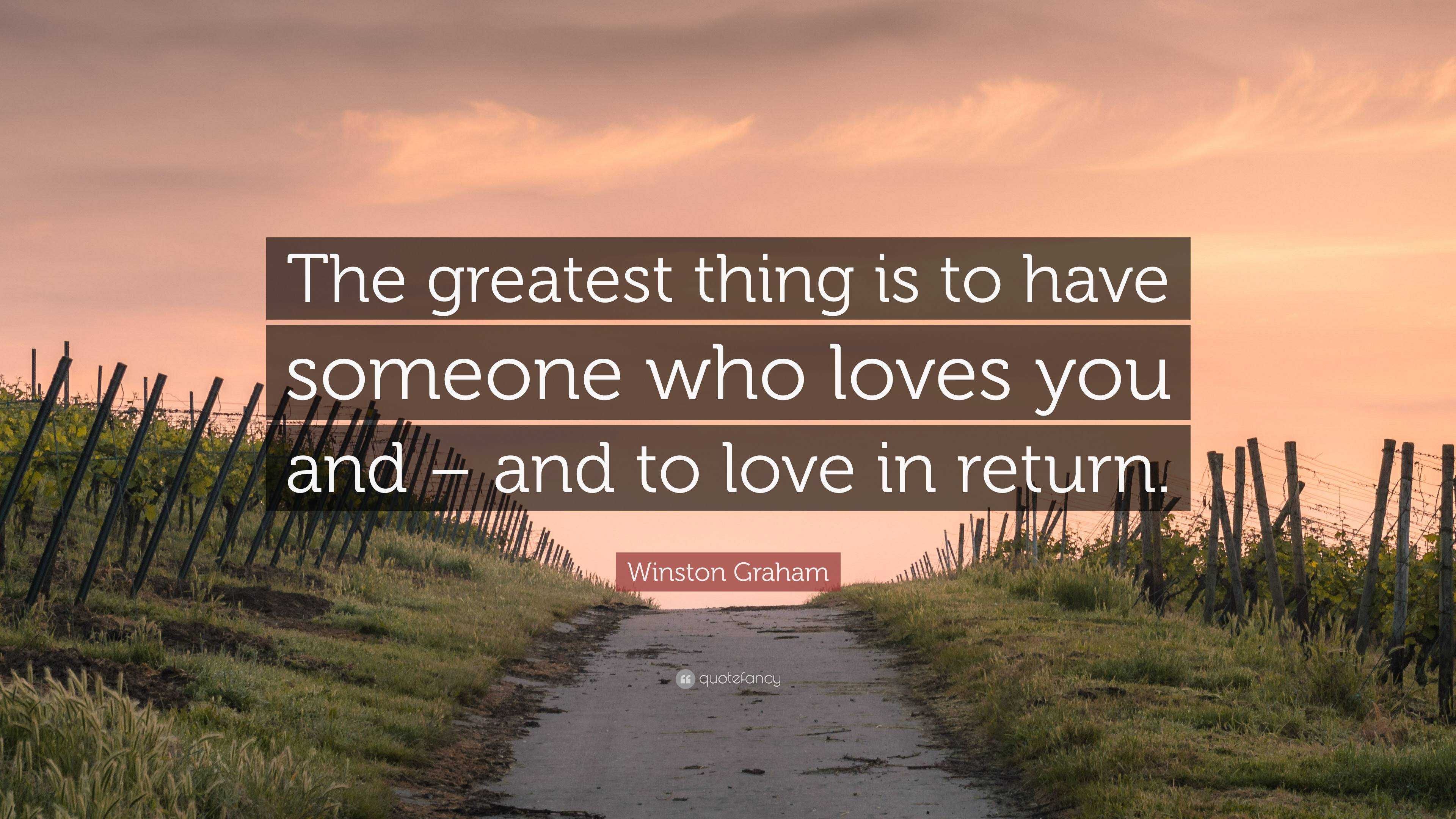 Winston Graham Quote: “The greatest thing is to have someone who loves ...