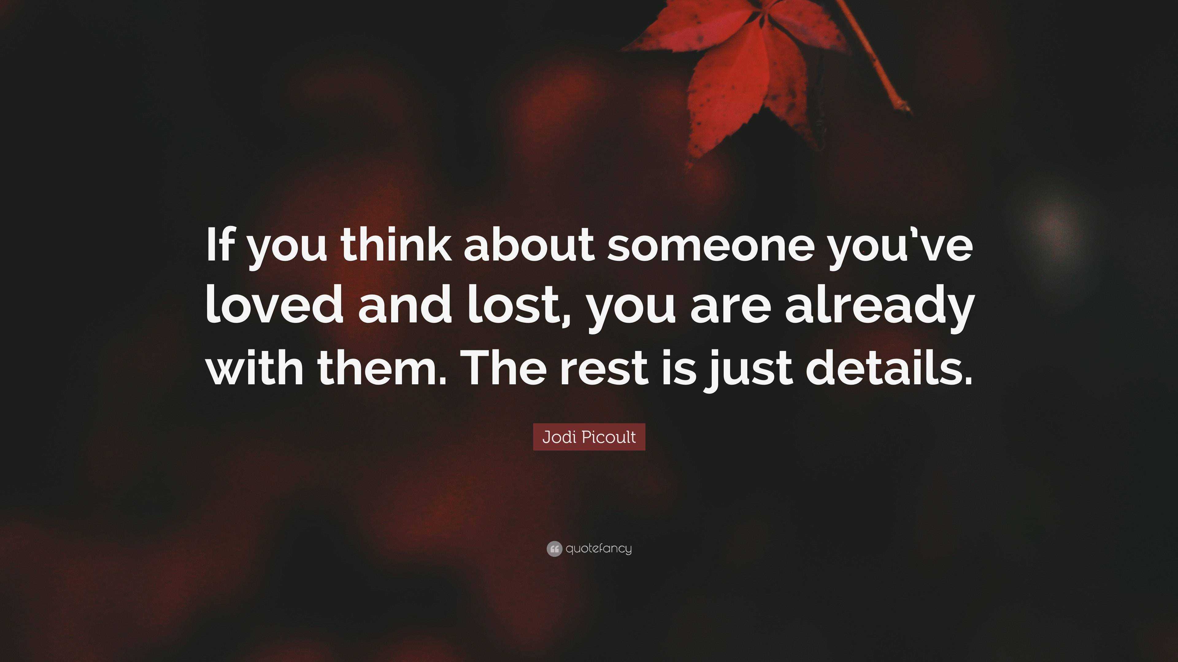 Jodi Picoult Quote If You Think About Someone You ve Loved And Lost 