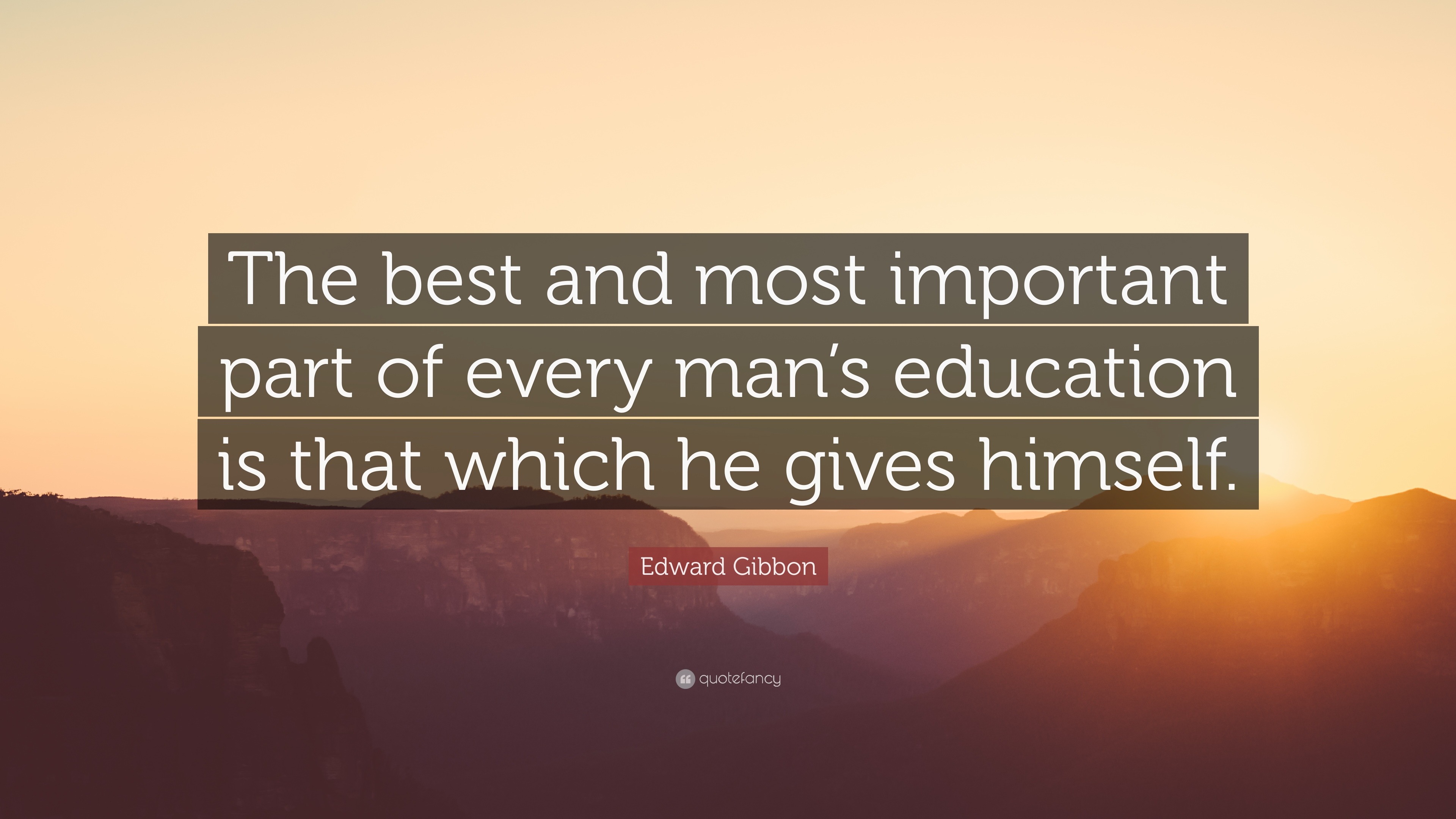 Edward Gibbon Quote: “The best and most important part of every man’s ...