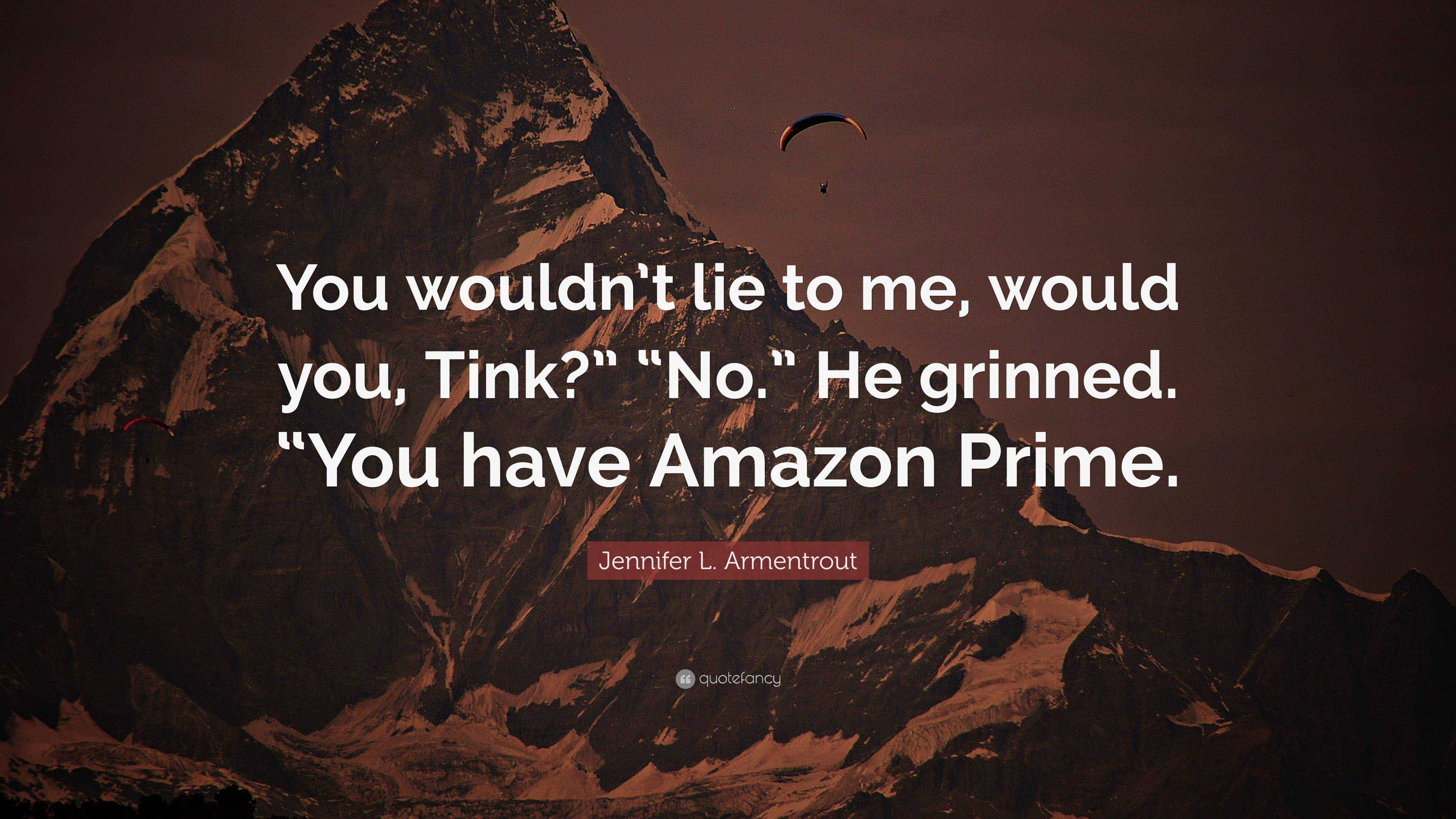 Jennifer L. Armentrout Quote You wouldn t lie to me would you