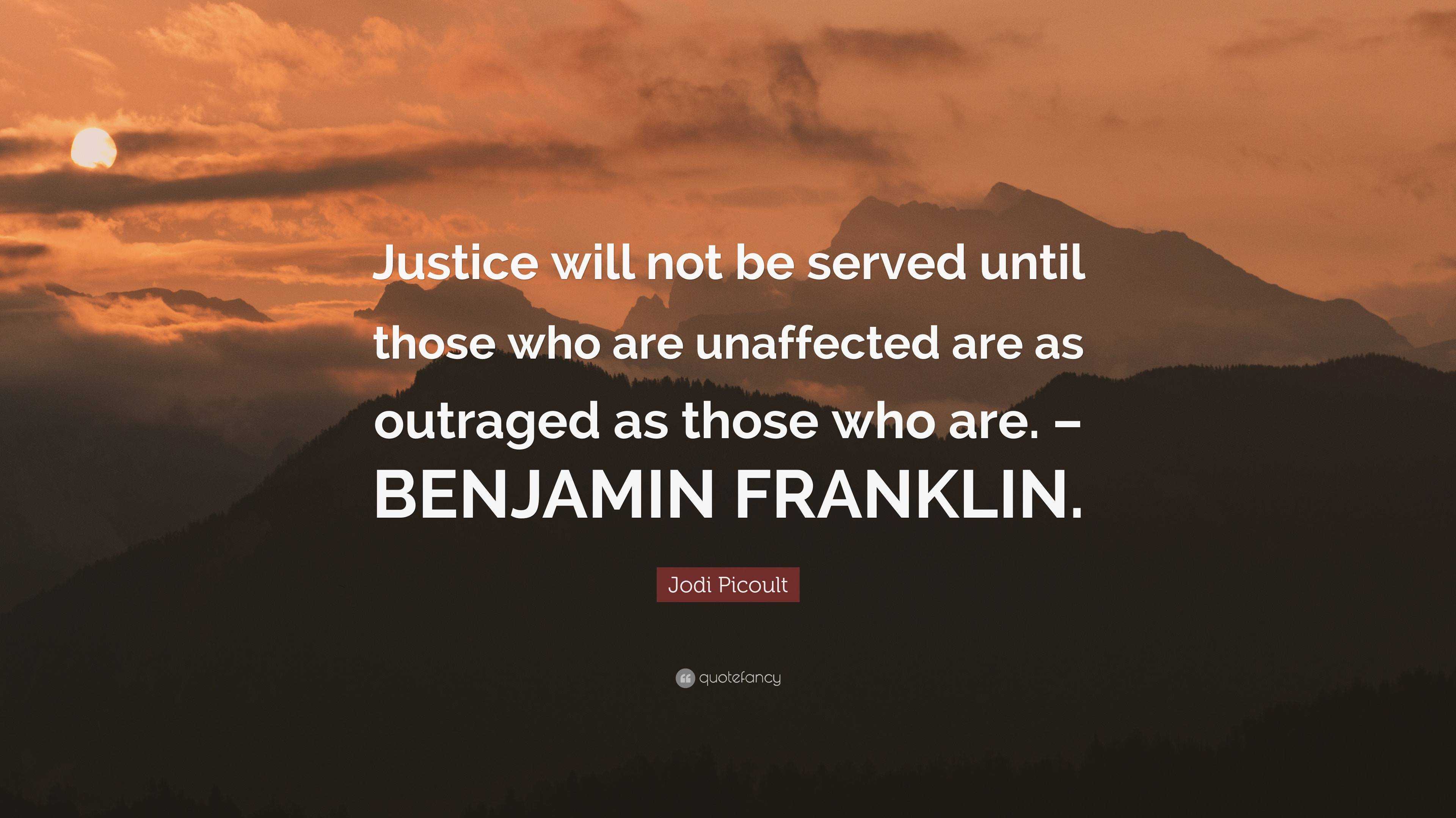 Jodi Picoult Quote: “Justice will not be served until those who are