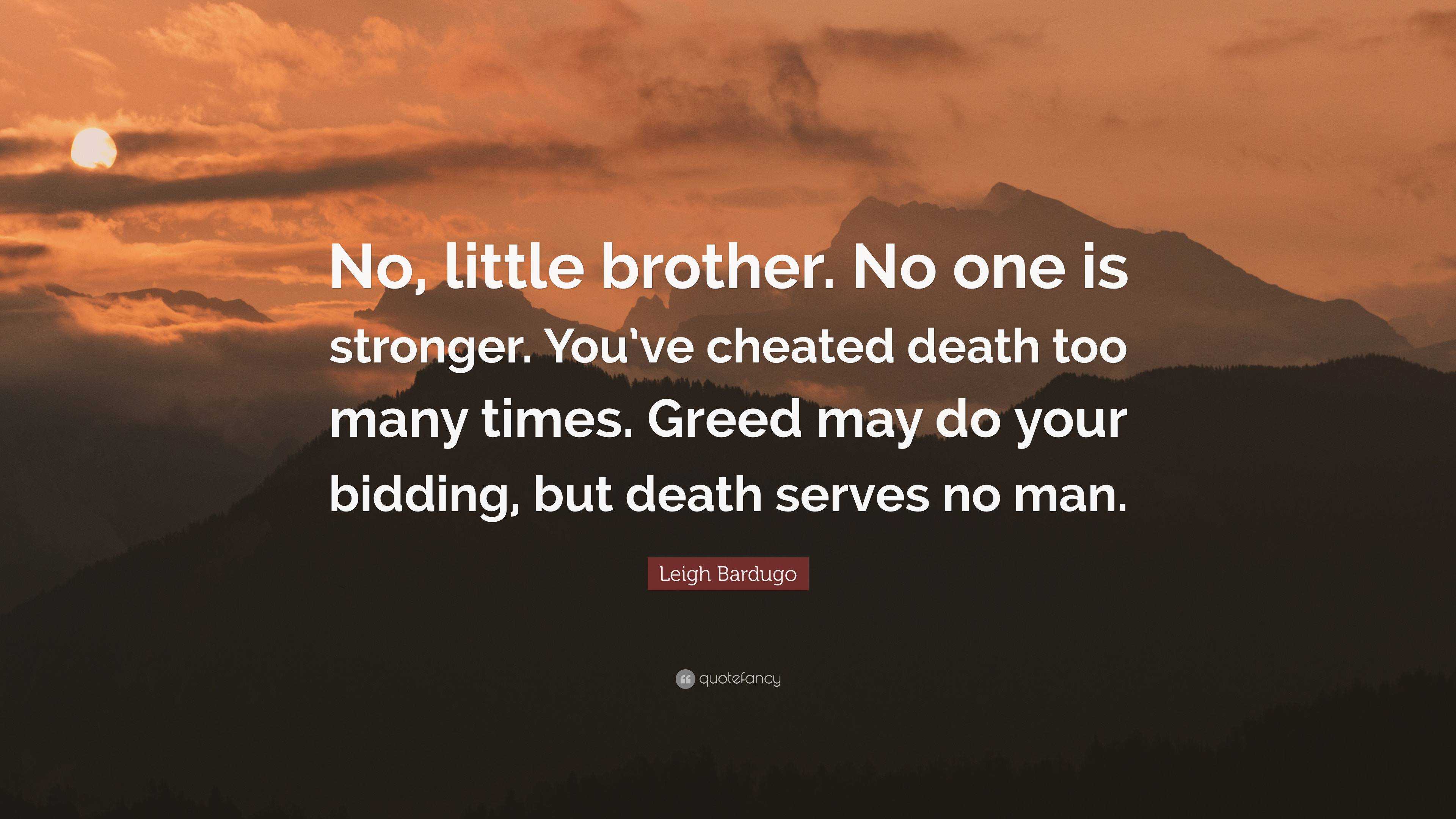 Leigh Bardugo Quote: "No, little brother. No one is stronger. You've cheated death too many ...