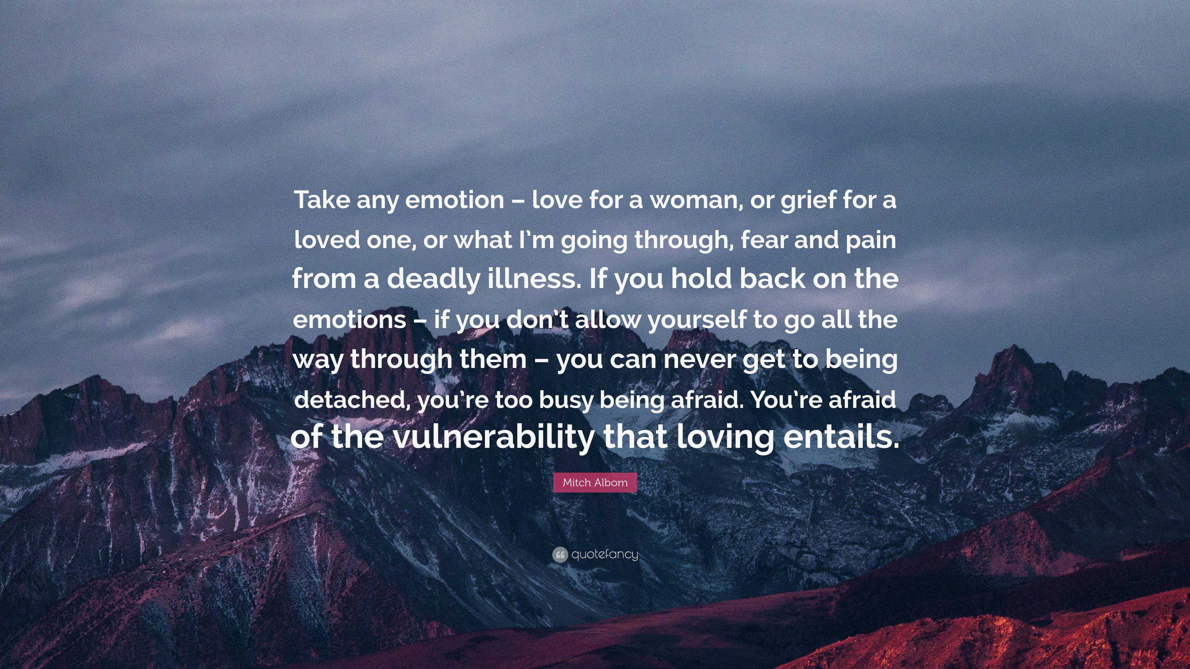 Mitch Albom Quote: “Take any emotion – love for a woman, or grief for a ...