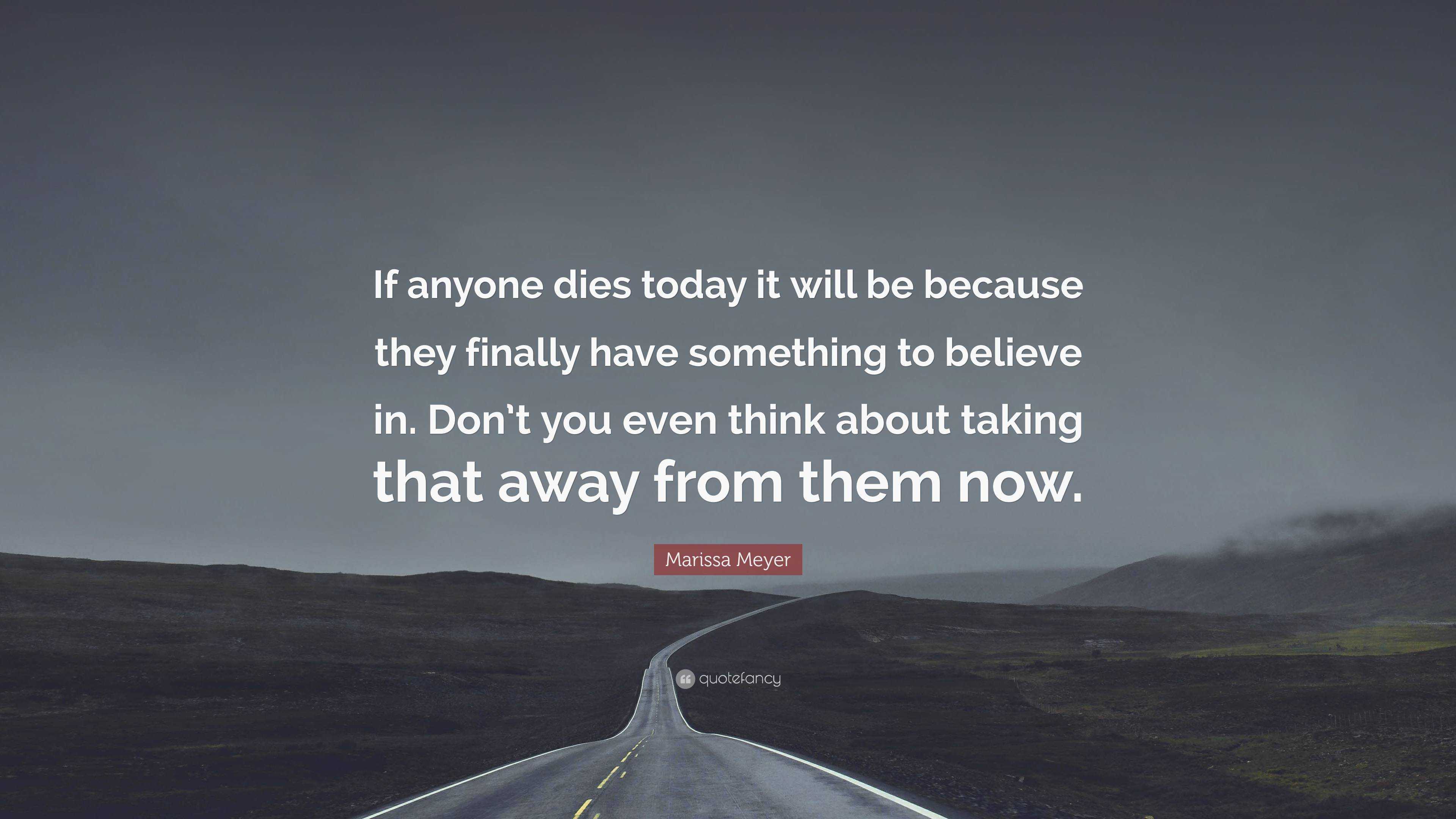 Marissa Meyer Quote: “If anyone dies today it will be because they