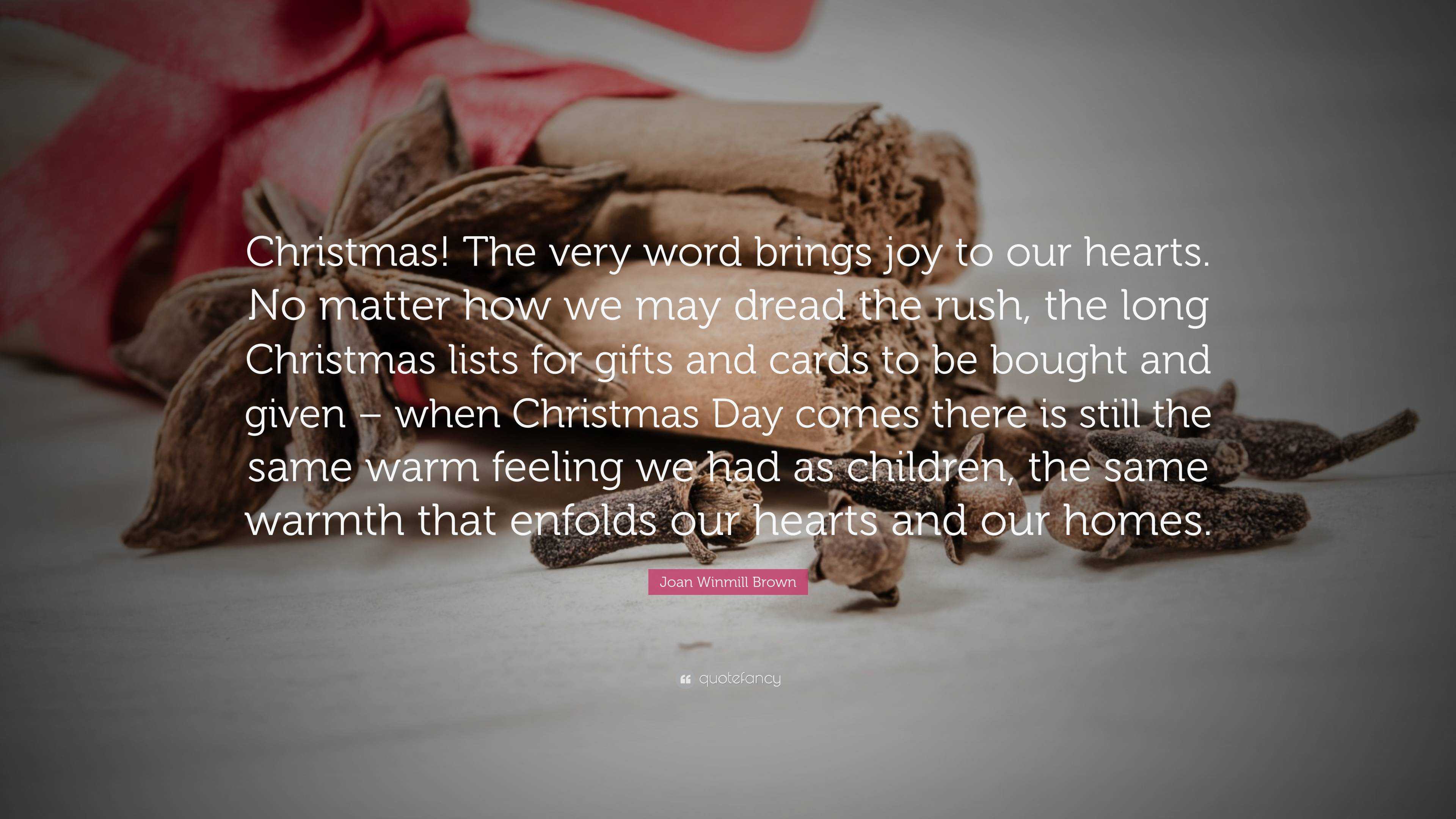 Joan Winmill Brown Quote: “Christmas! The very word brings joy to our ...