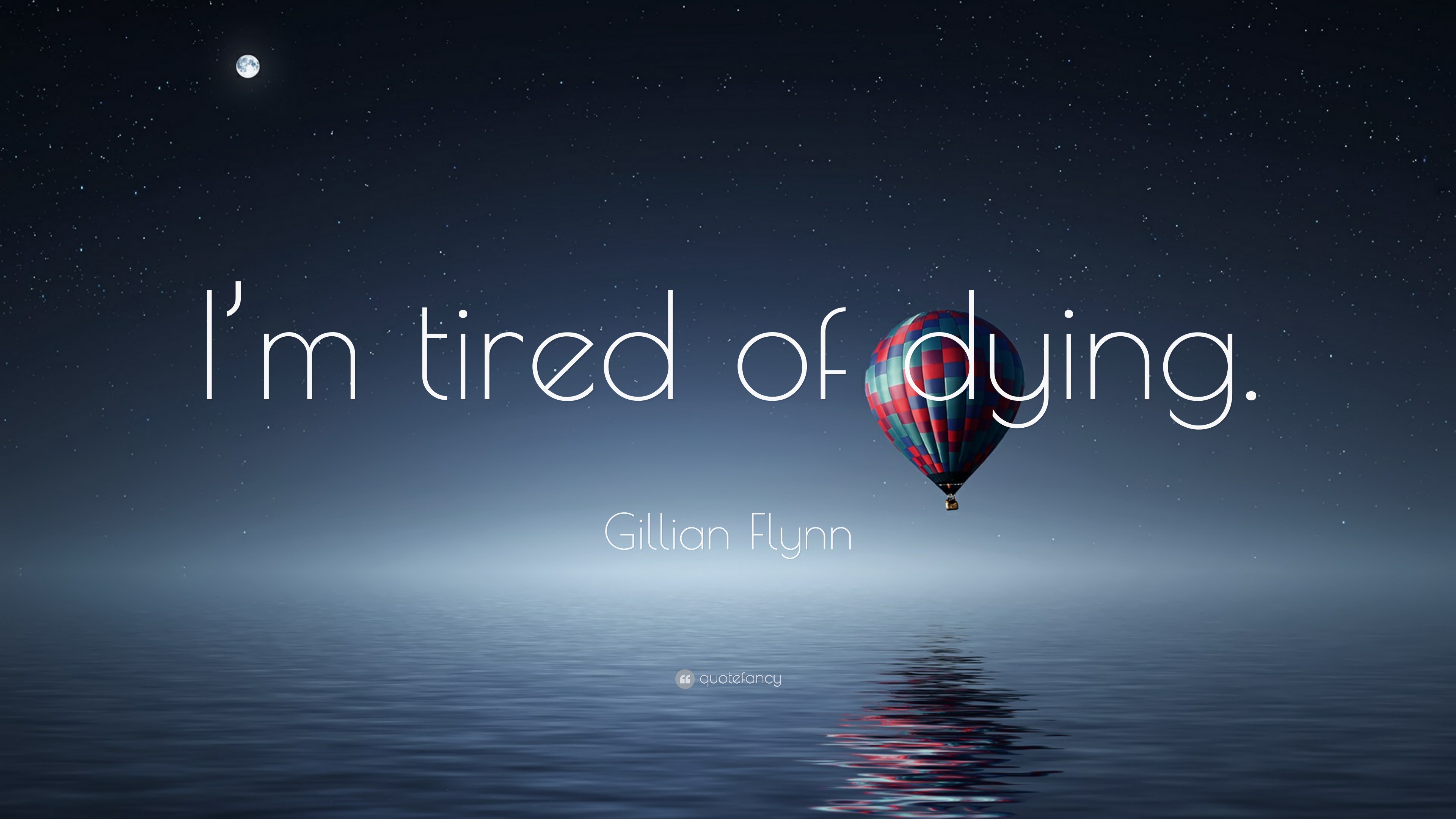 Gillian Flynn Quote: “I'm tired of dying.”
