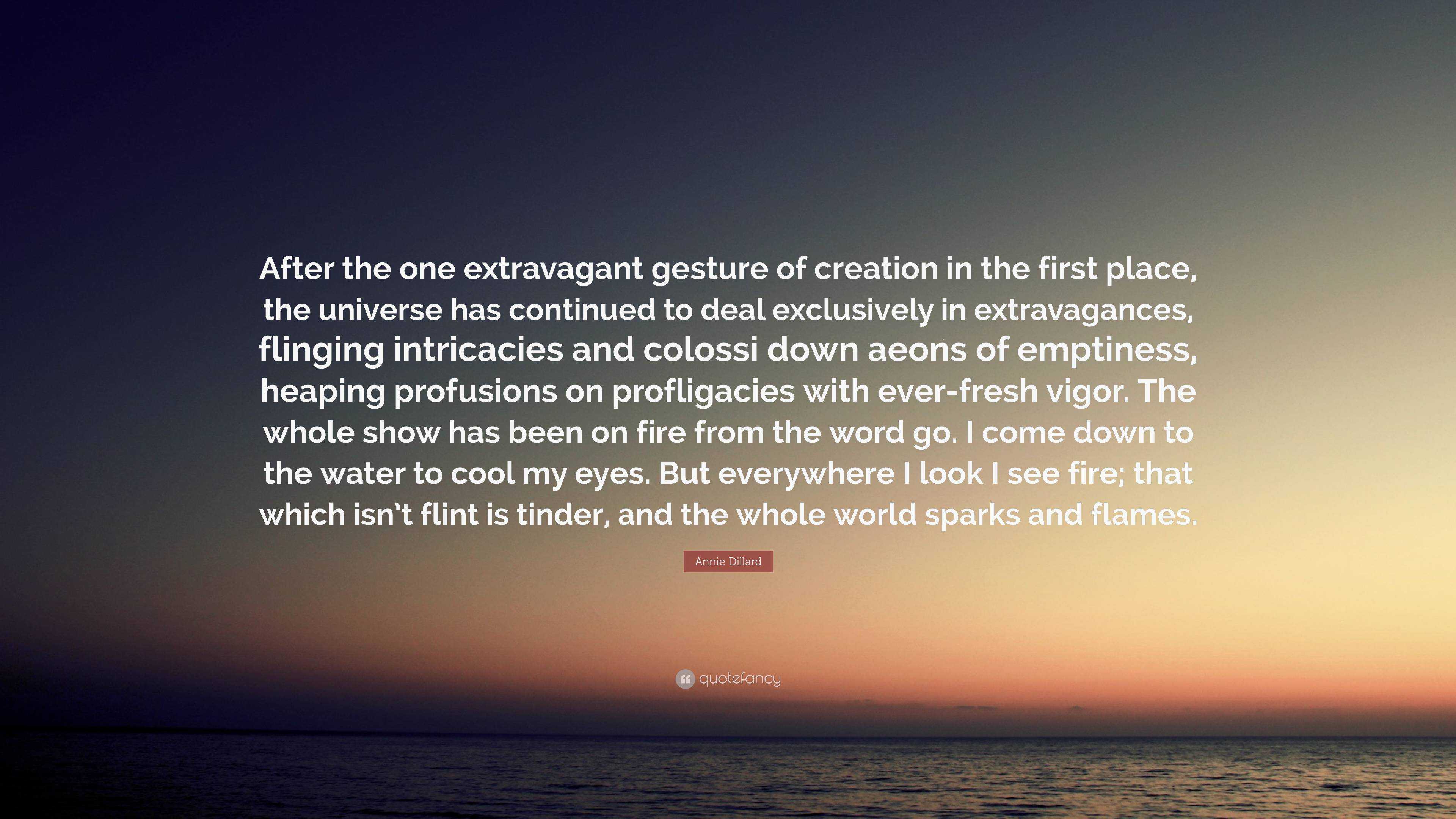 Annie Dillard Quote: “After the one extravagant gesture of creation in ...