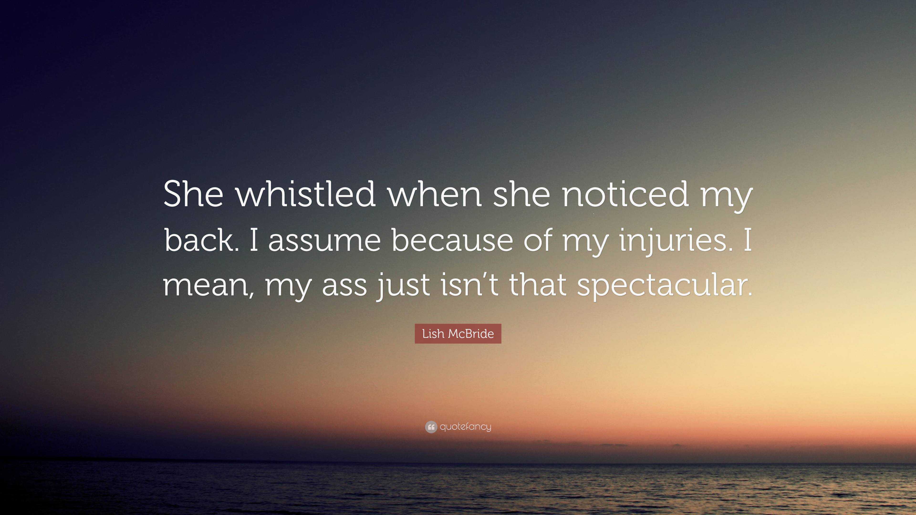 Lish McBride Quote: “She whistled when she noticed my back. I assume ...