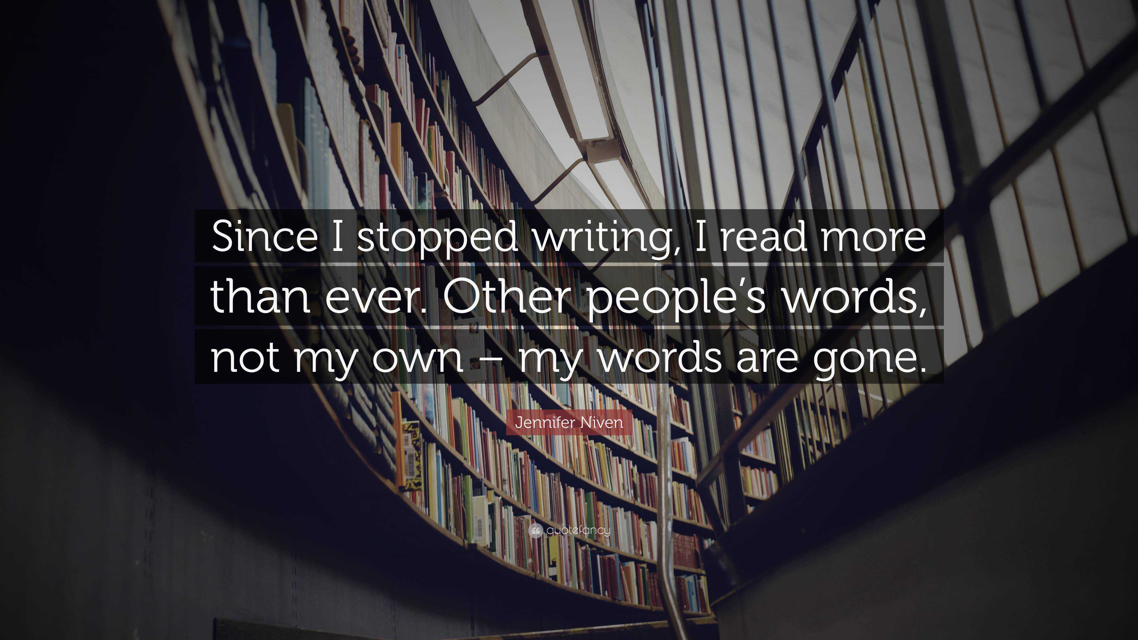 jennifer-niven-quote-since-i-stopped-writing-i-read-more-than-ever