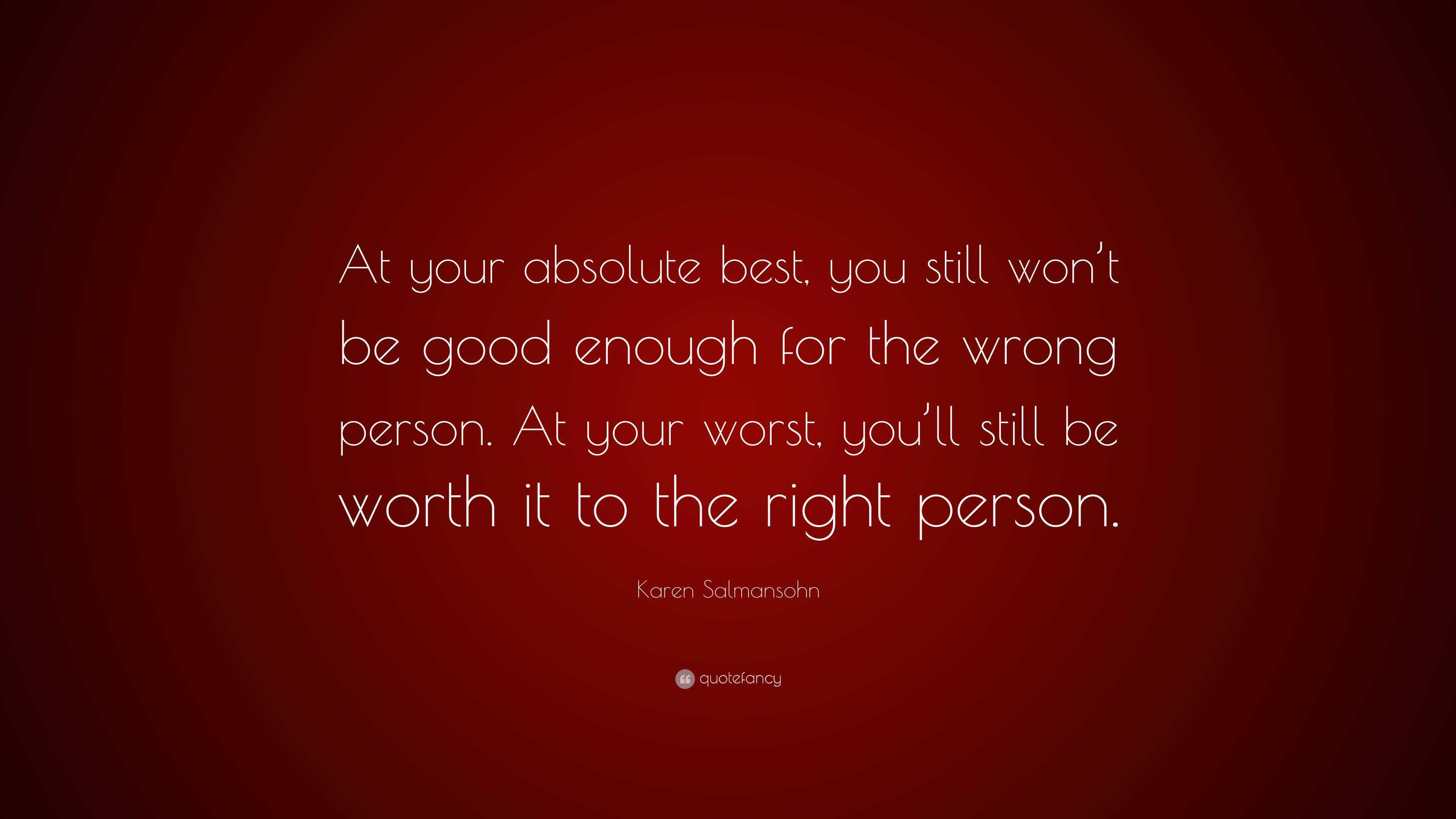 Karen Salmansohn Quote At Your Absolute Best You Still Wont Be Good