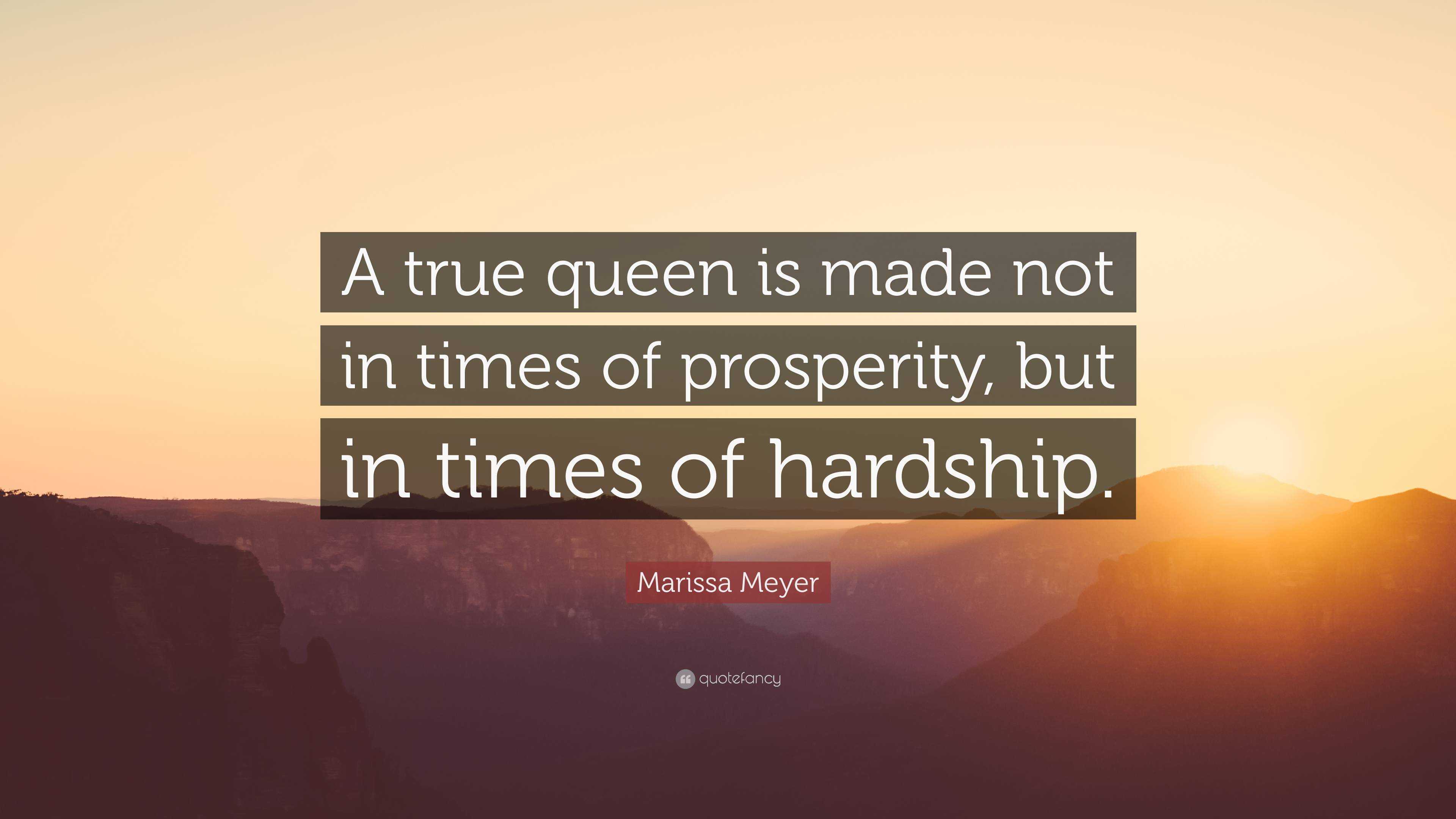 Marissa Meyer Quote: “A true queen is made not in times of prosperity ...