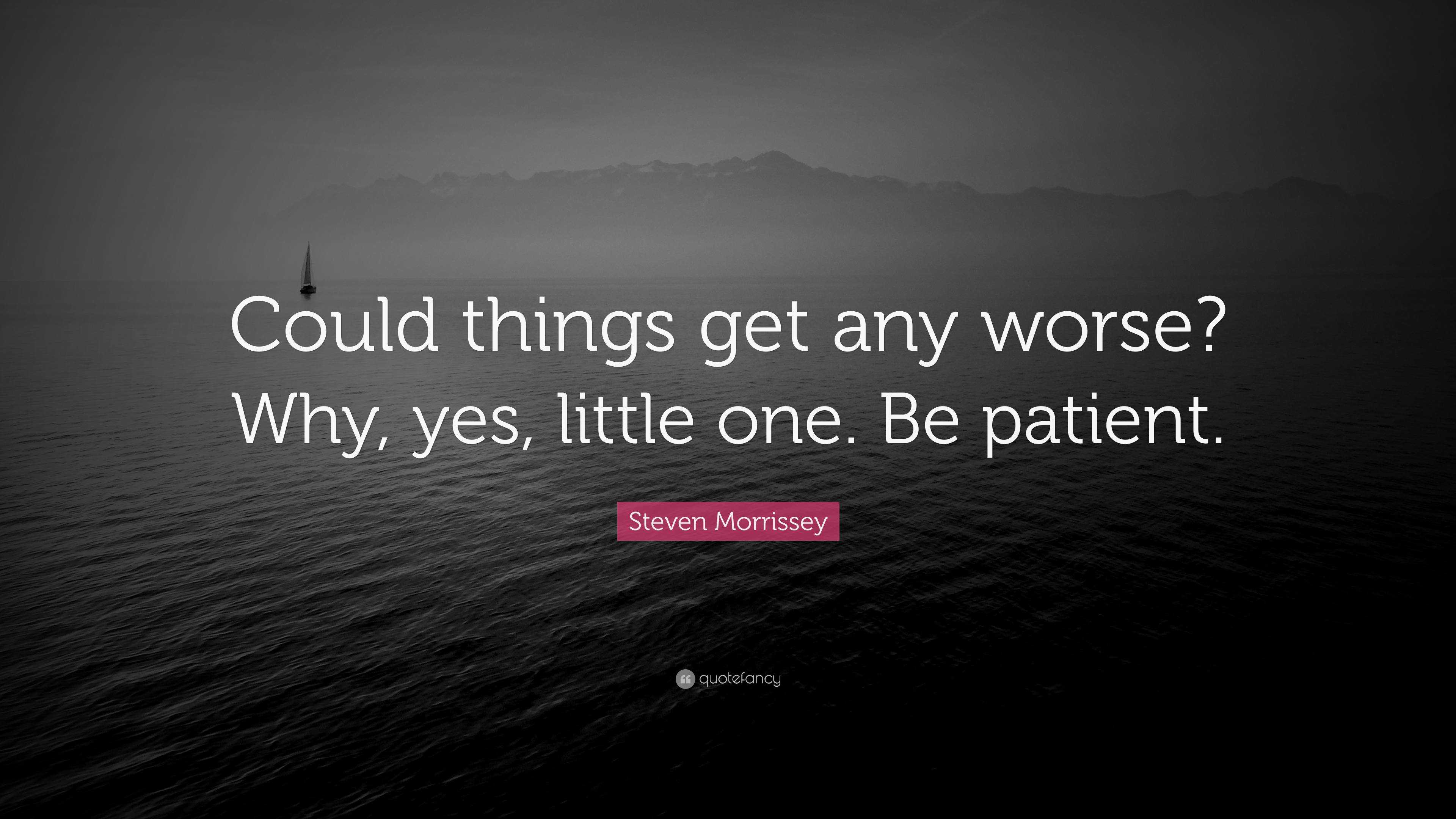 steven-morrissey-quote-could-things-get-any-worse-why-yes-little