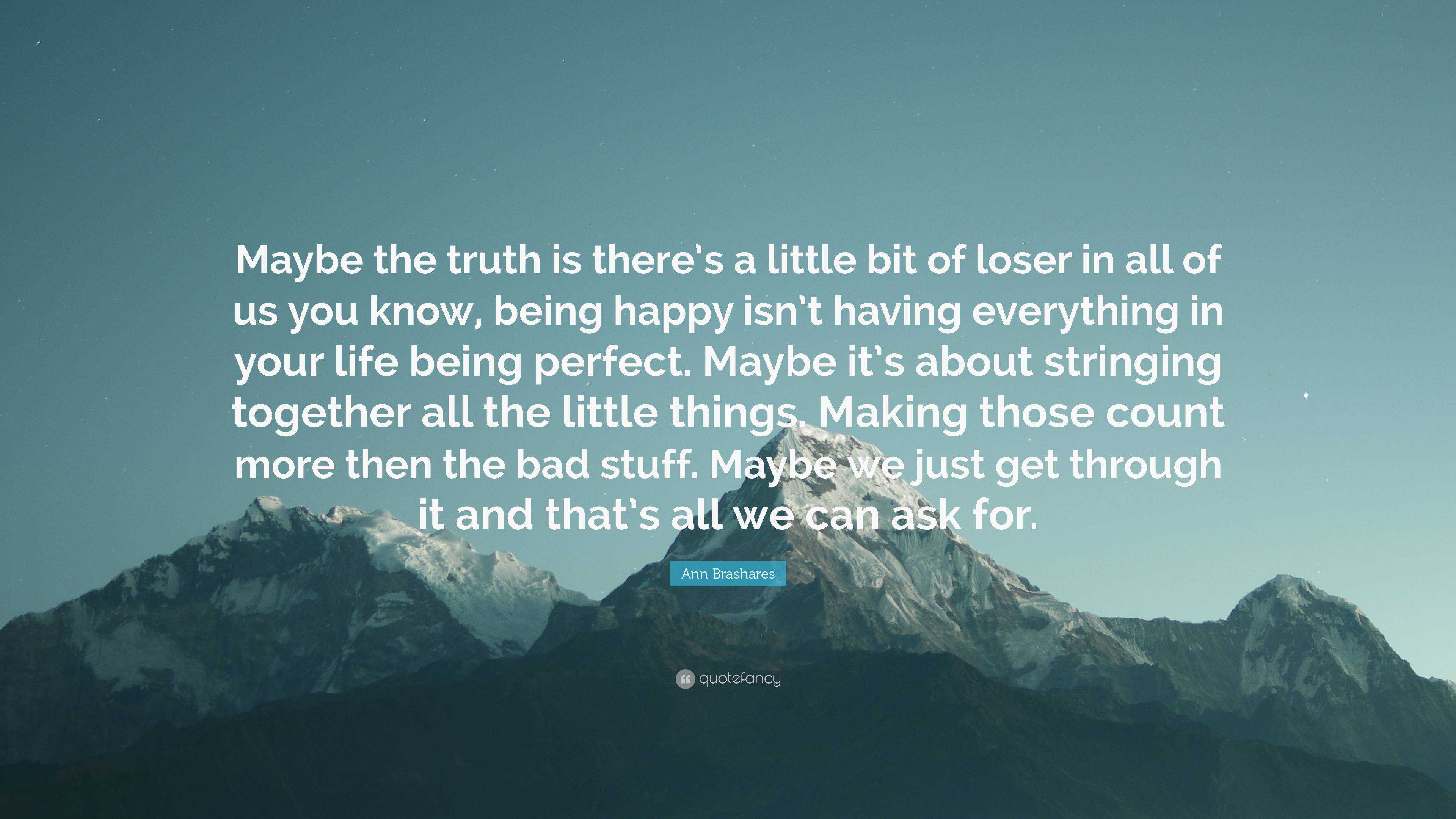 Ann Brashares Quote: “Maybe the truth is there’s a little bit of loser ...