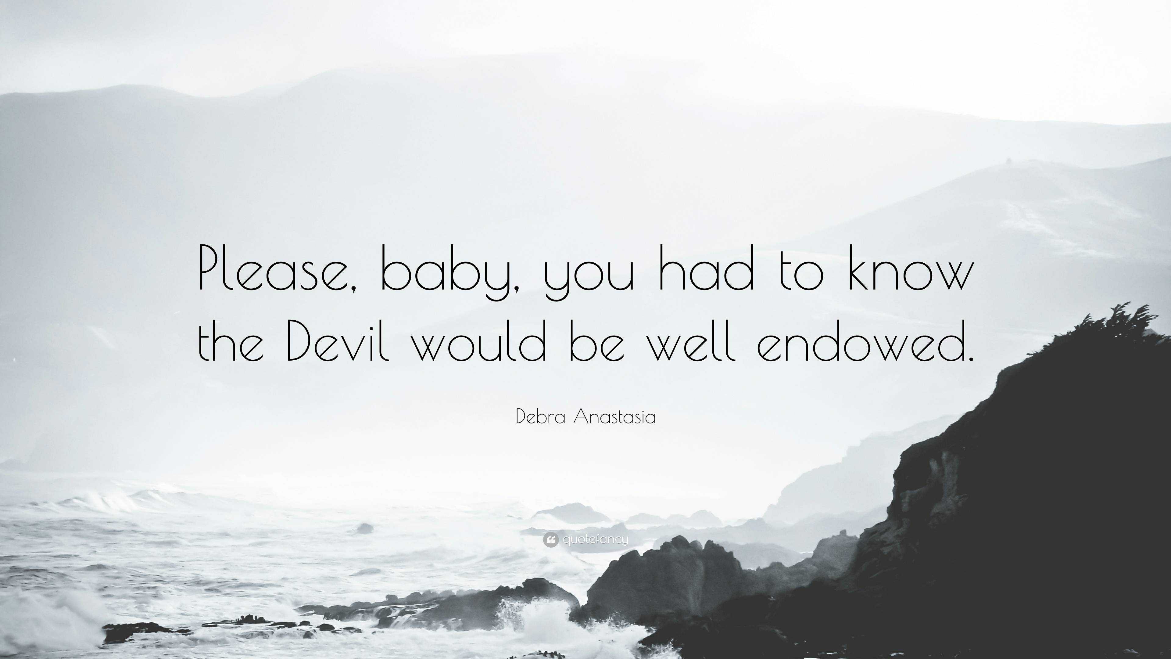 Debra Anastasia Quote: “Please, baby, you had to know the Devil would be well  endowed.”