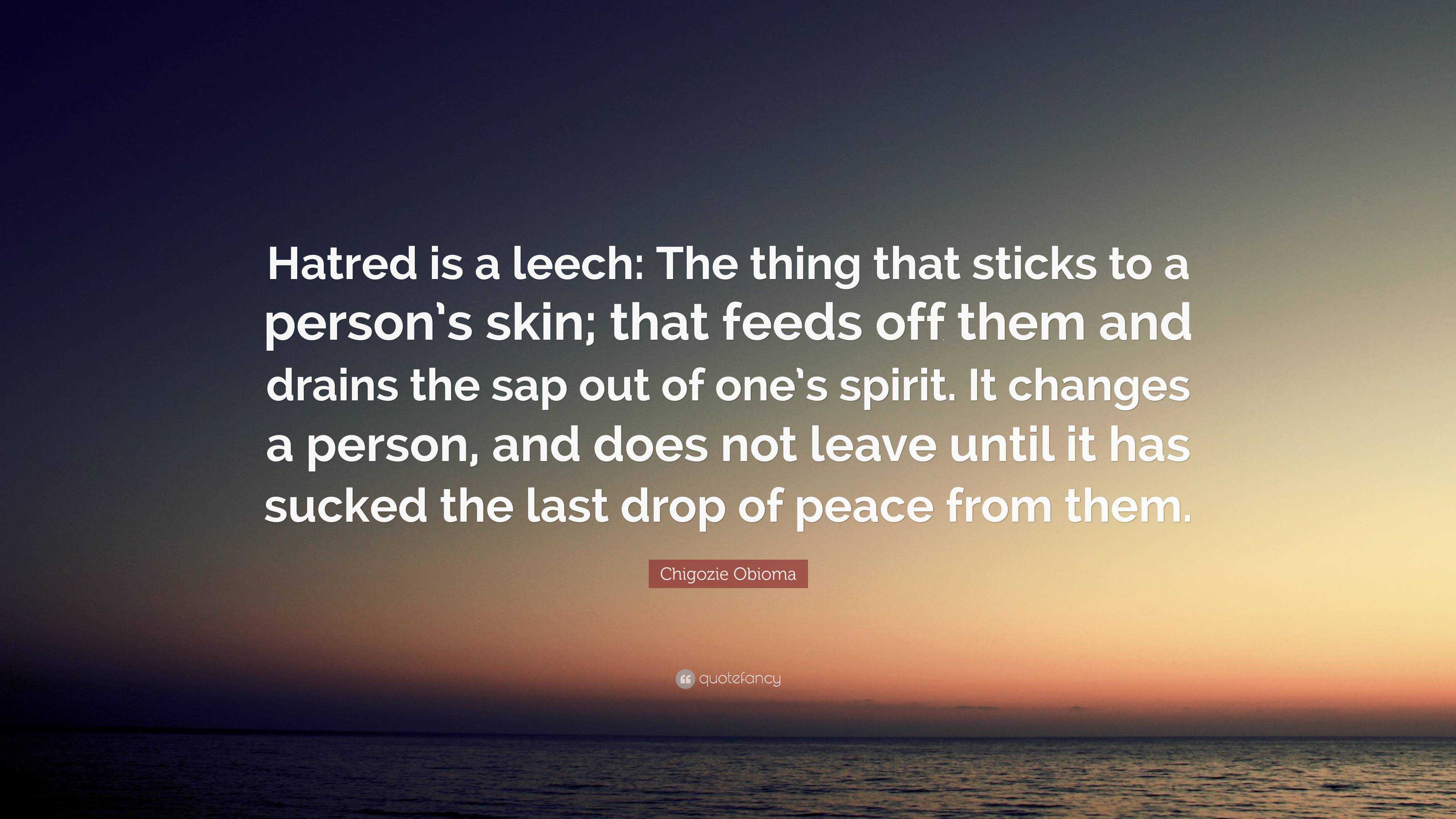 Chigozie Obioma Quote “Hatred is a leech The thing that sticks to a