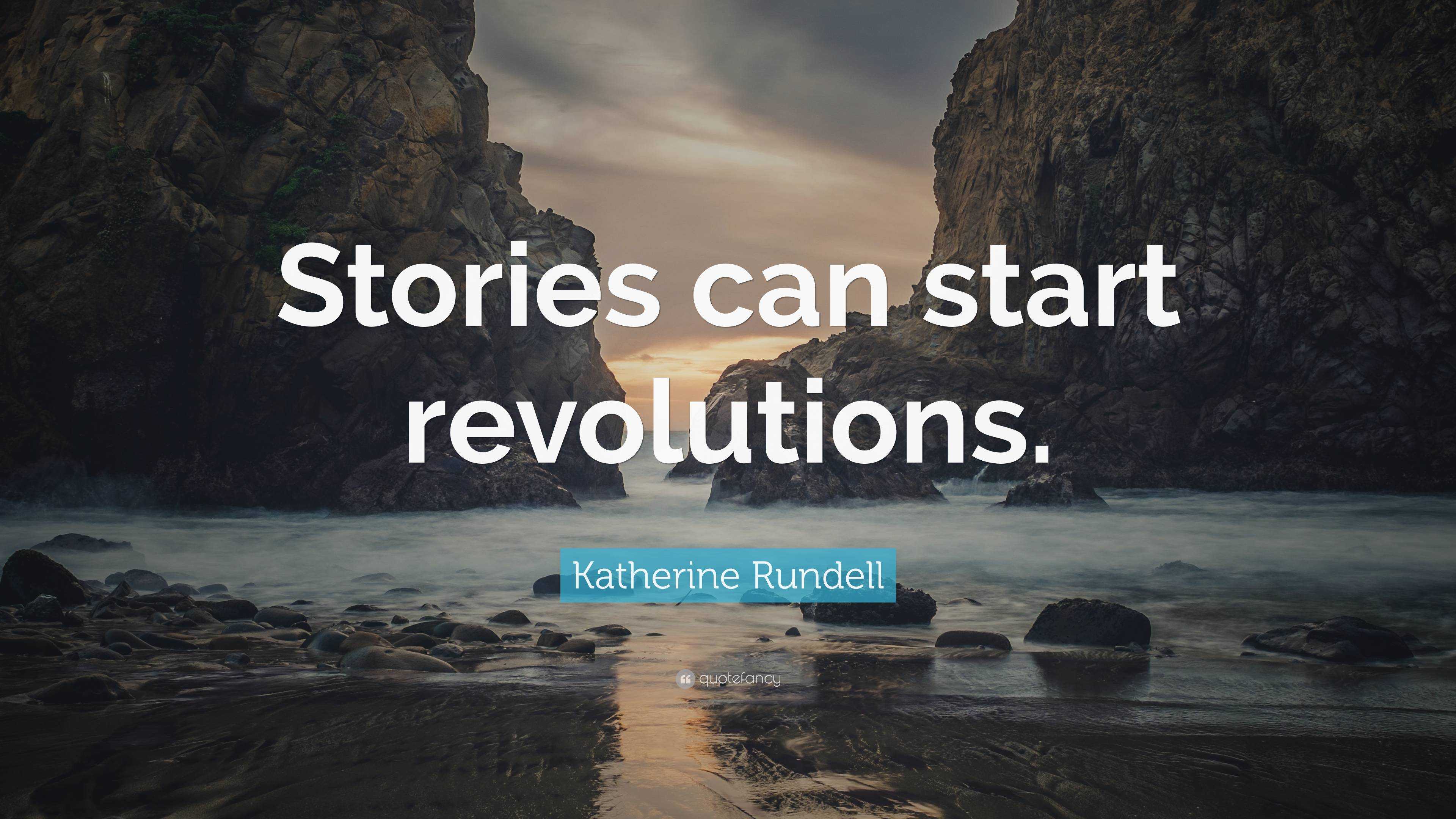 Katherine Rundell Quote: “Stories Can Start Revolutions.”