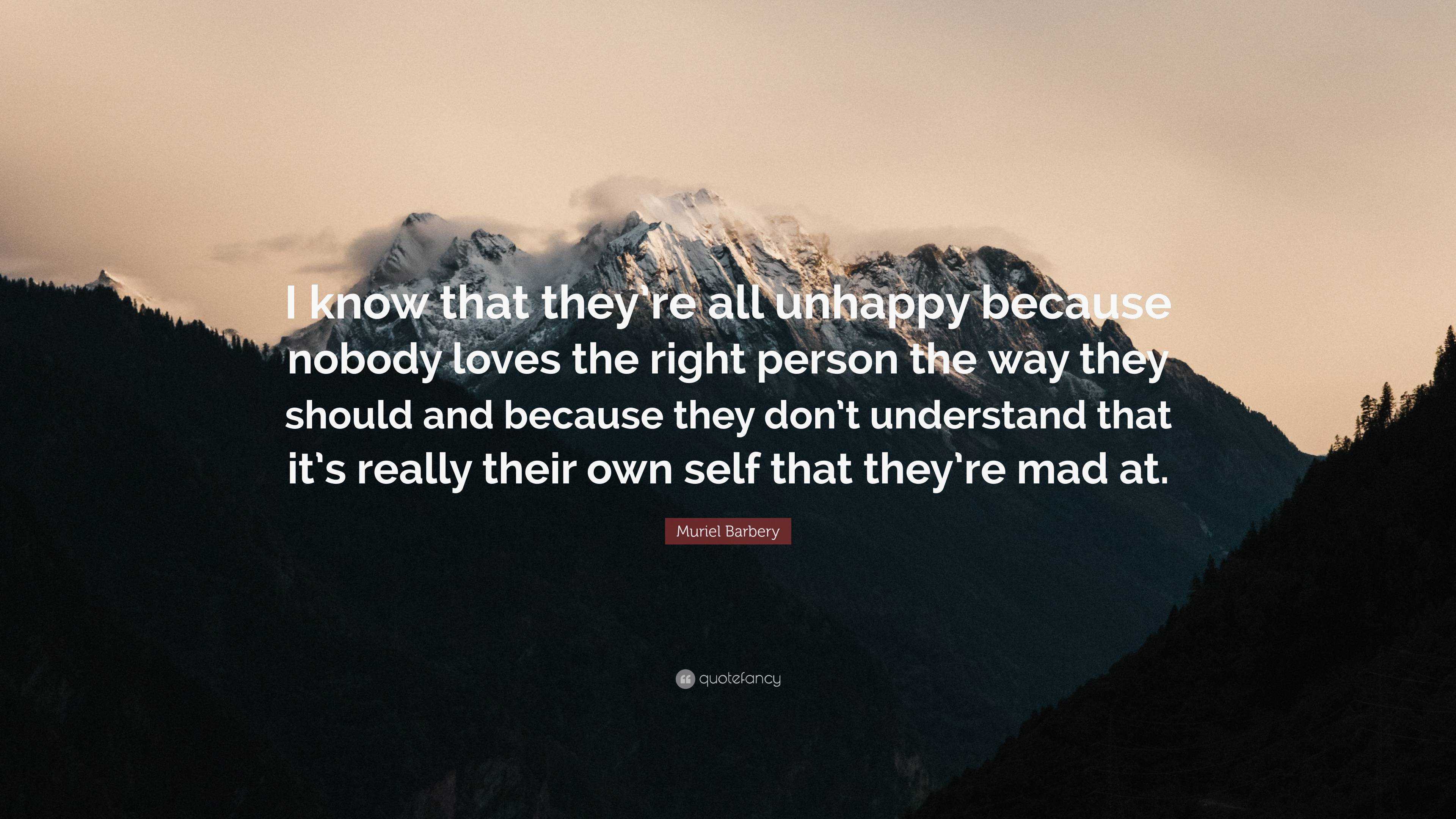 Muriel Barbery Quote: “I know that they’re all unhappy because nobody ...