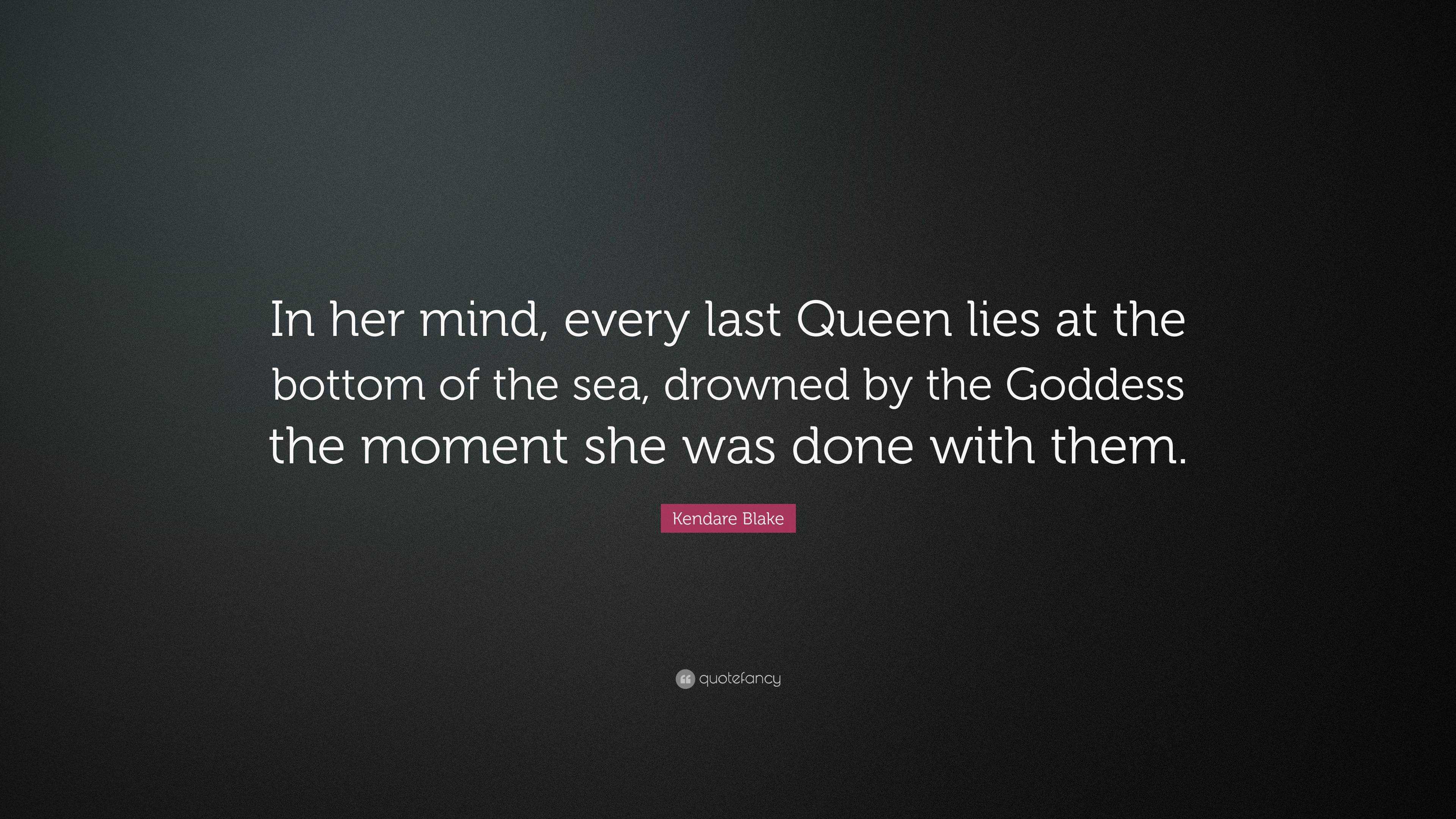 Kendare Blake Quote: “In her mind, every last Queen lies at the bottom ...