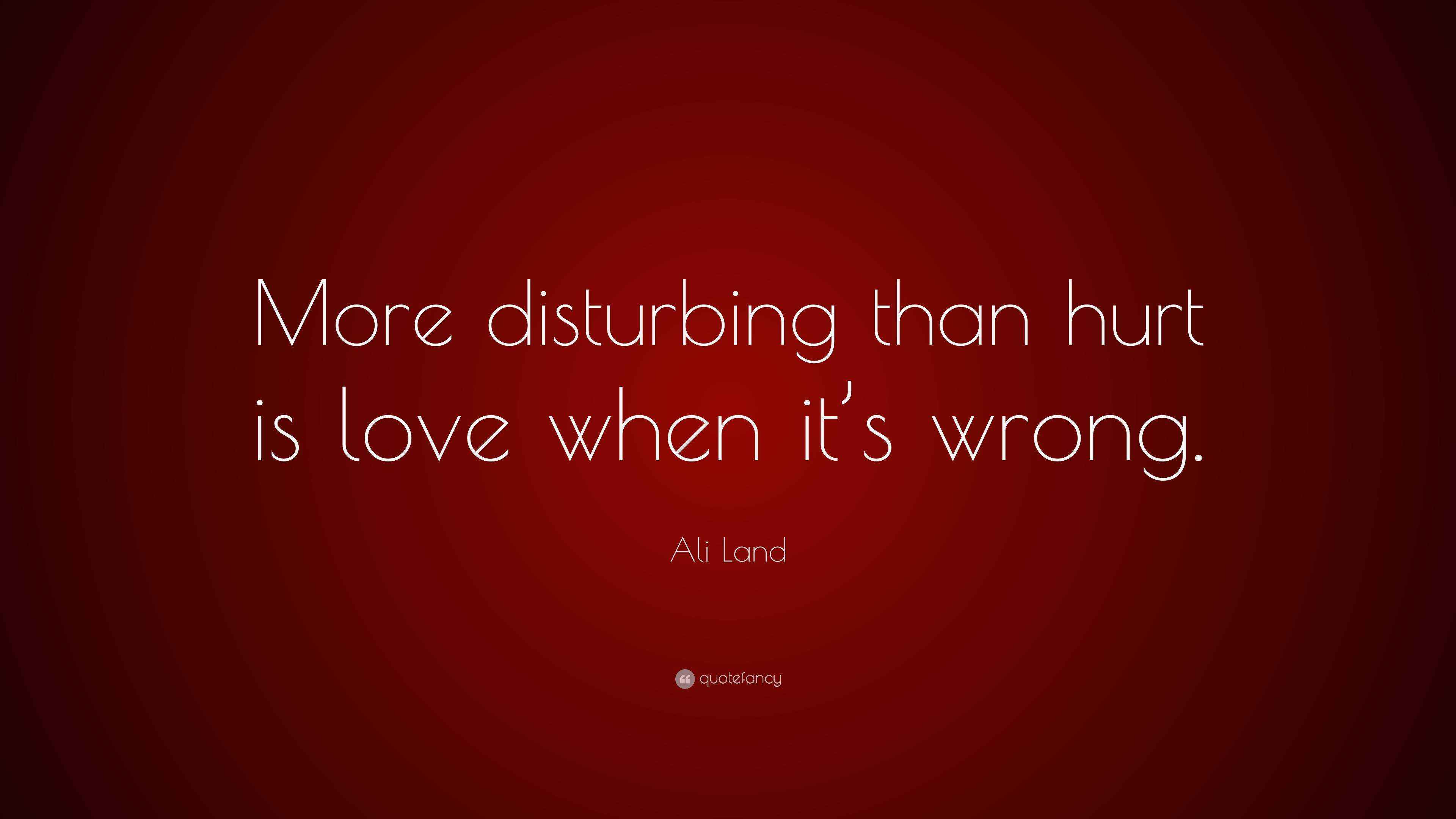Ali Land Quote “More disturbing than hurt is love when it’s wrong.”