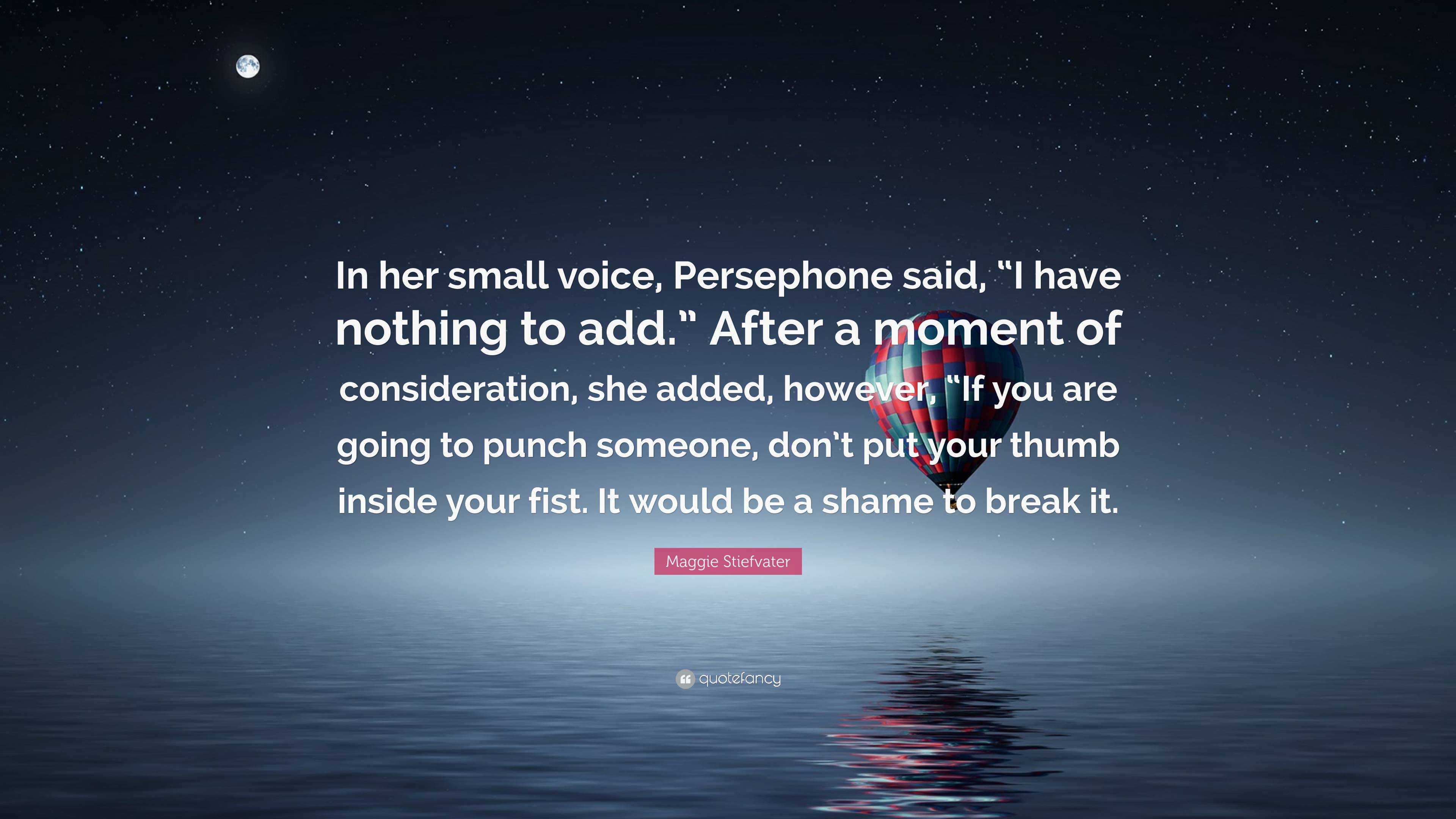 Maggie Stiefvater Quote “in Her Small Voice Persephone Said “i Have Nothing To Add” After A 