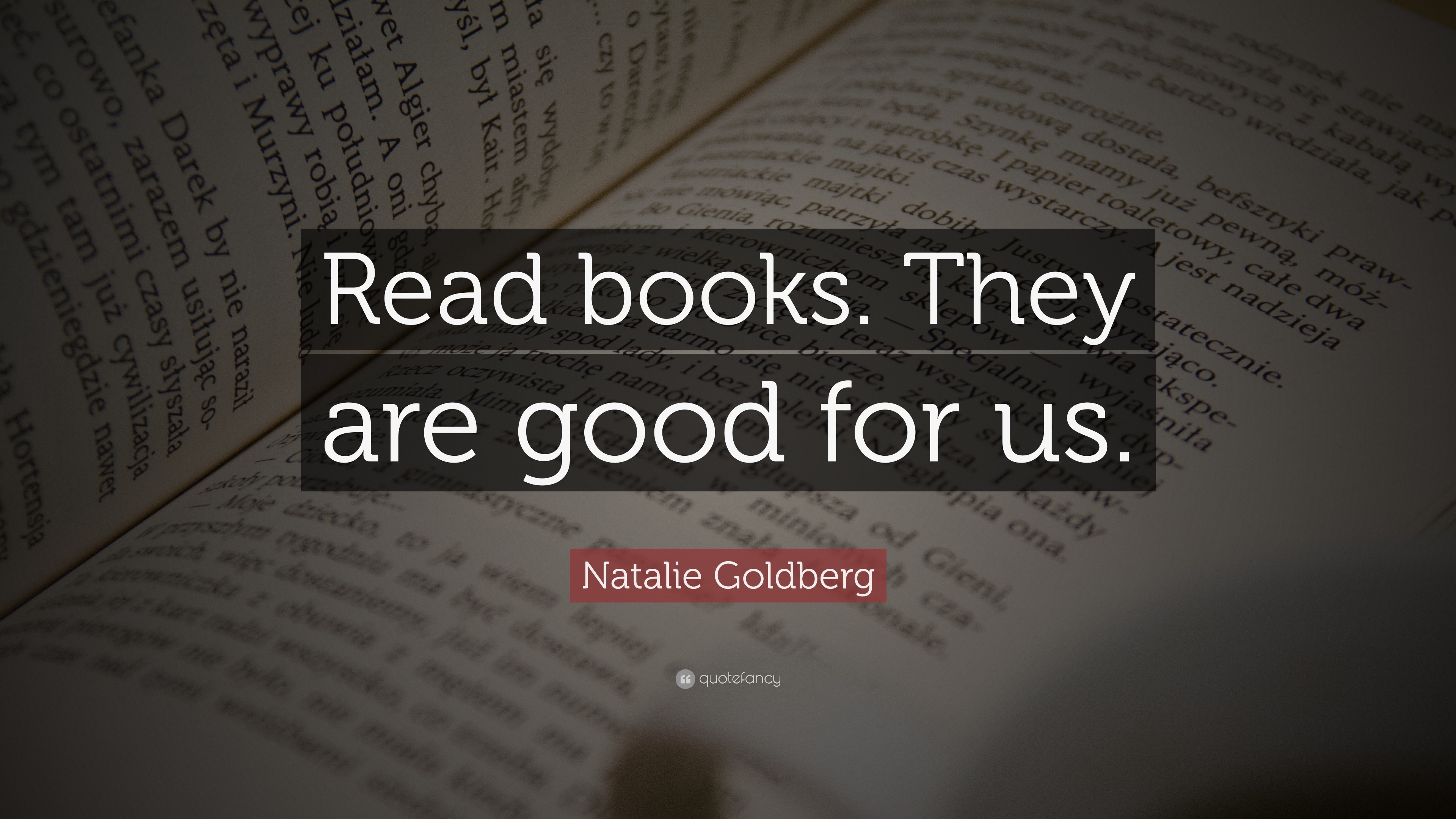 Natalie Goldberg Quote: “Read books. They are good for us.”