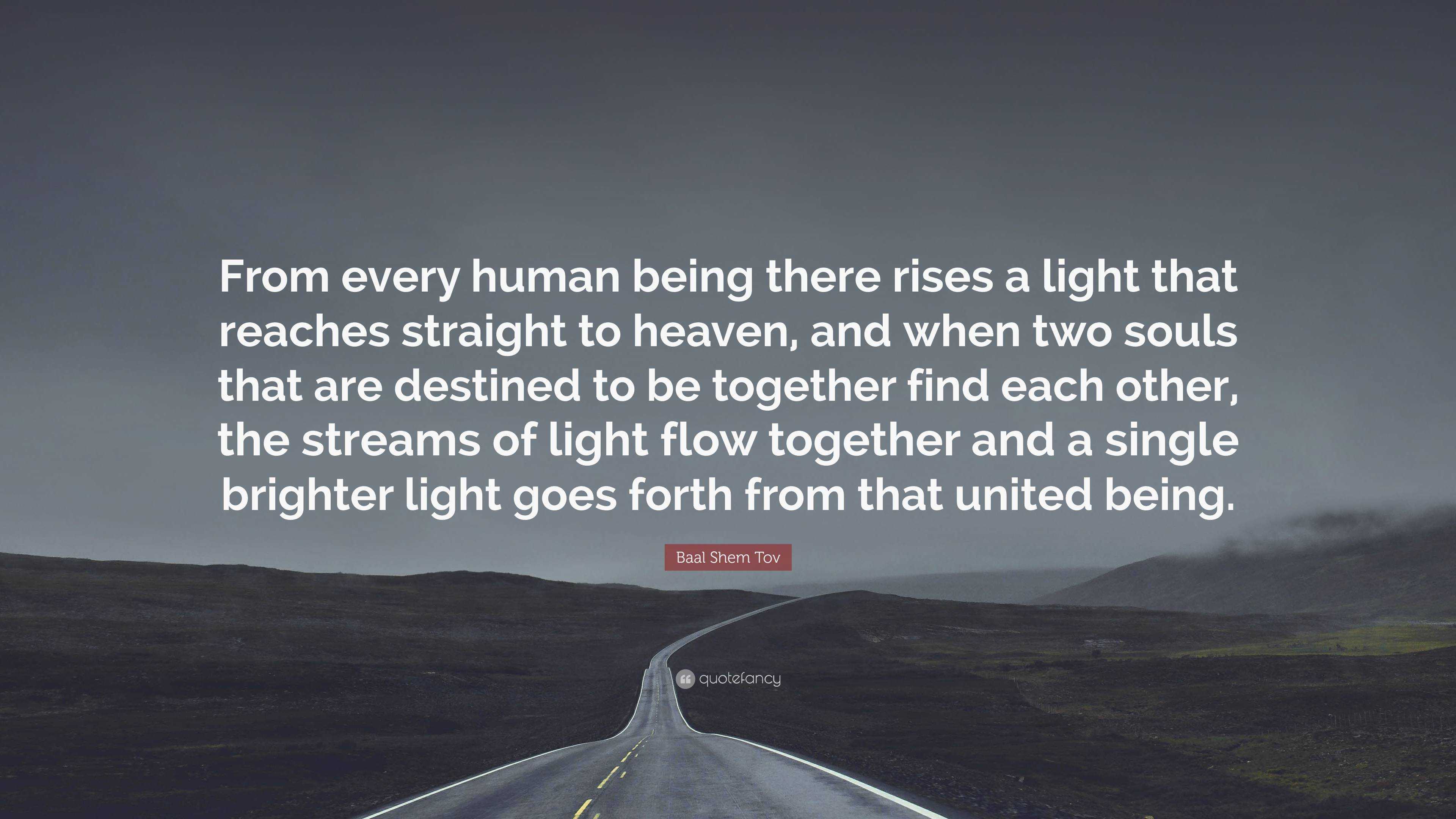 Baal Shem Tov Quote: “From Every Human Being There Rises A Light That ...