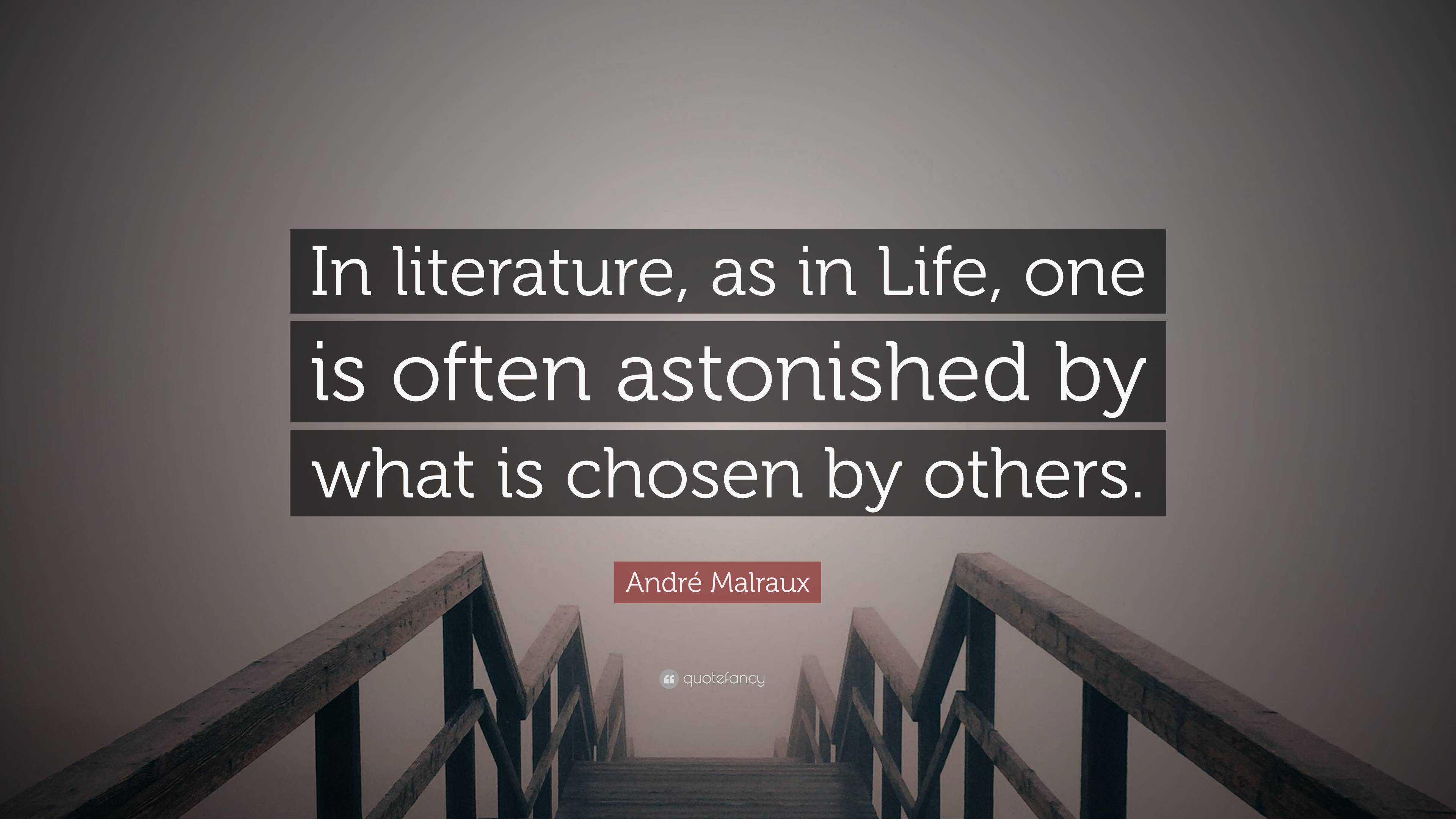 André Malraux Quote: “in Literature, As In Life, One Is Often 