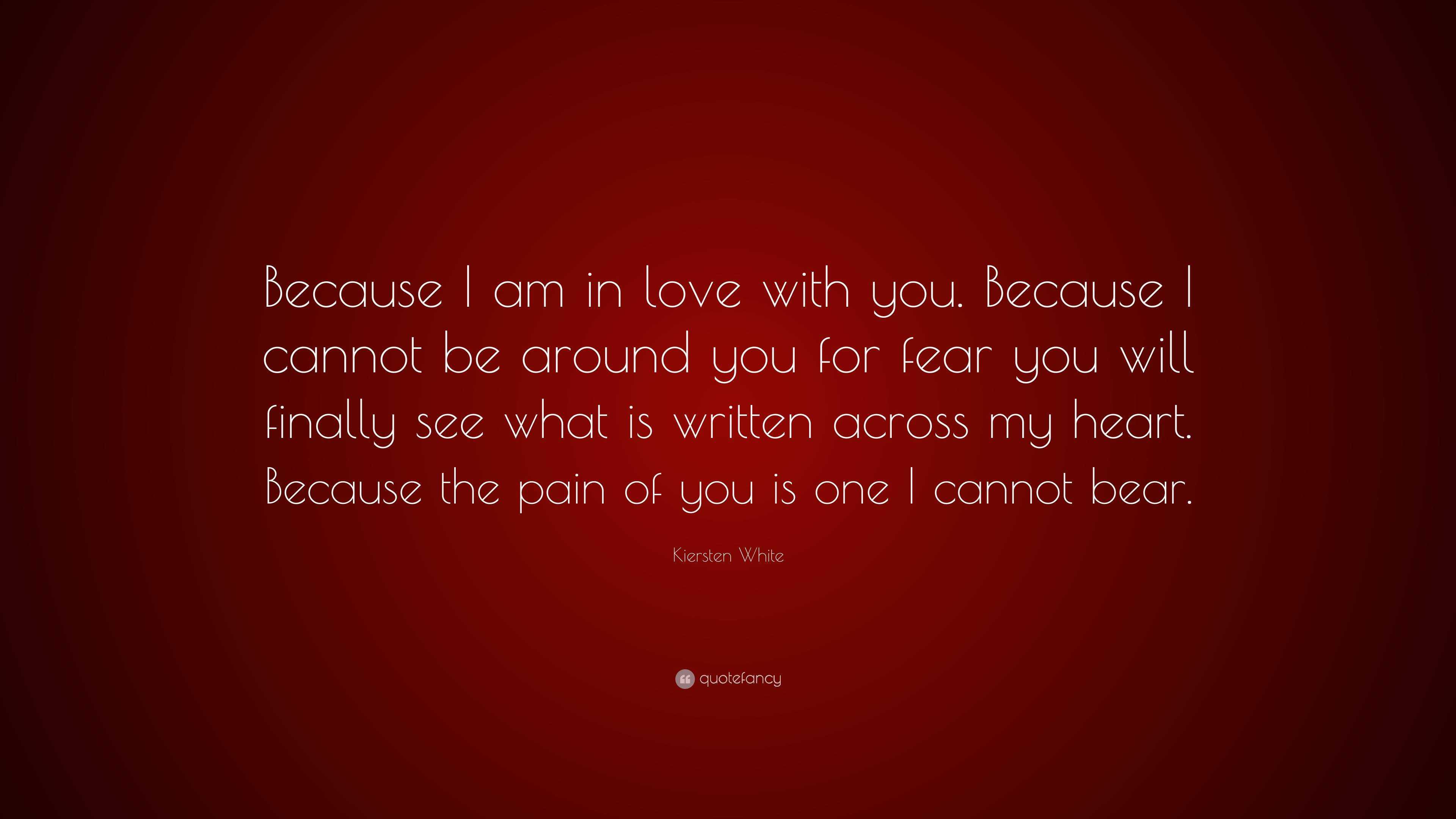 Kiersten White Quote: “Because I am in love with you. Because I cannot ...