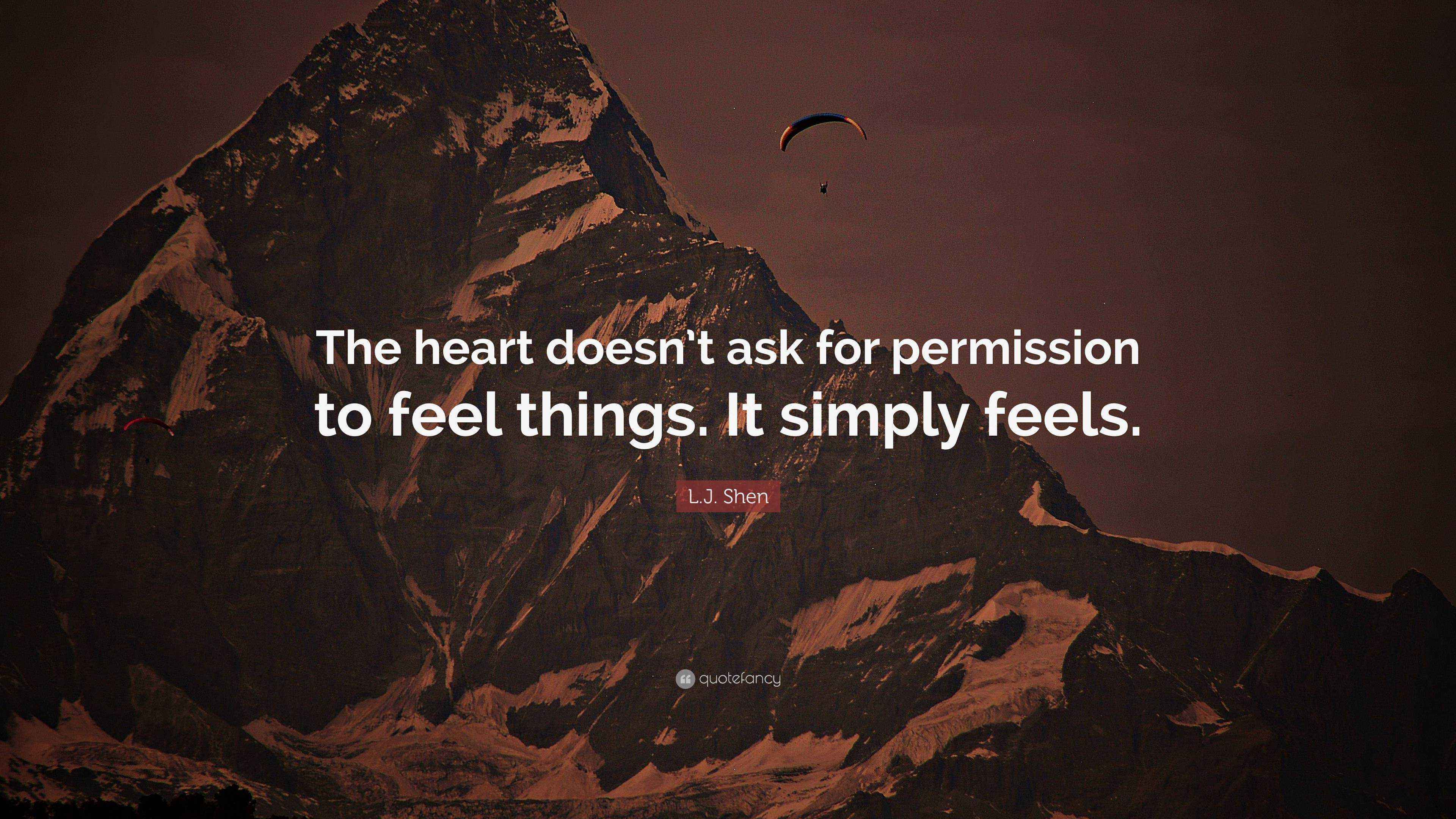 L.J. Shen Quote “The heart doesn’t ask for permission to feel things