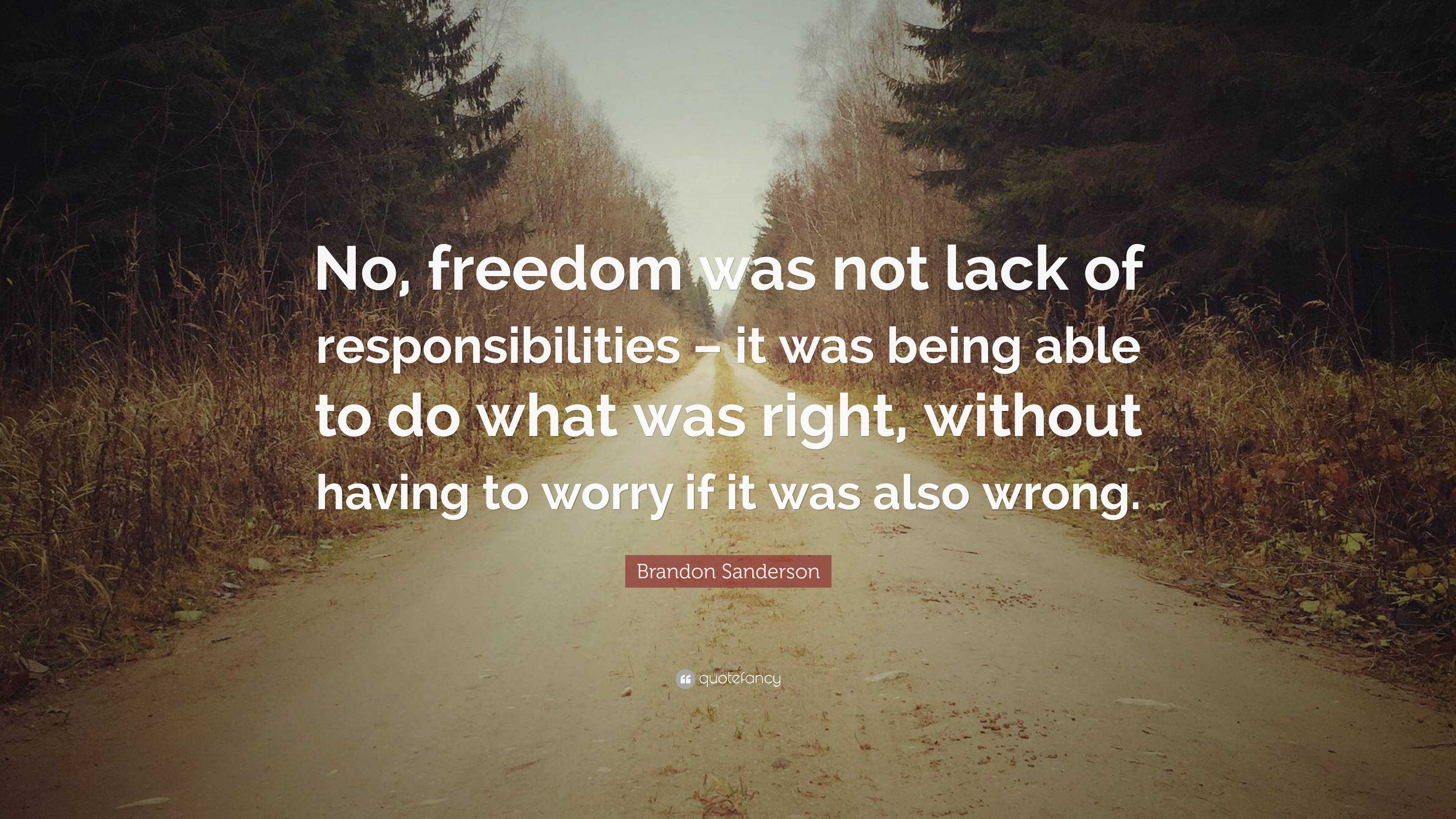 Brandon Sanderson Quote: “No, freedom was not lack of responsibilities ...