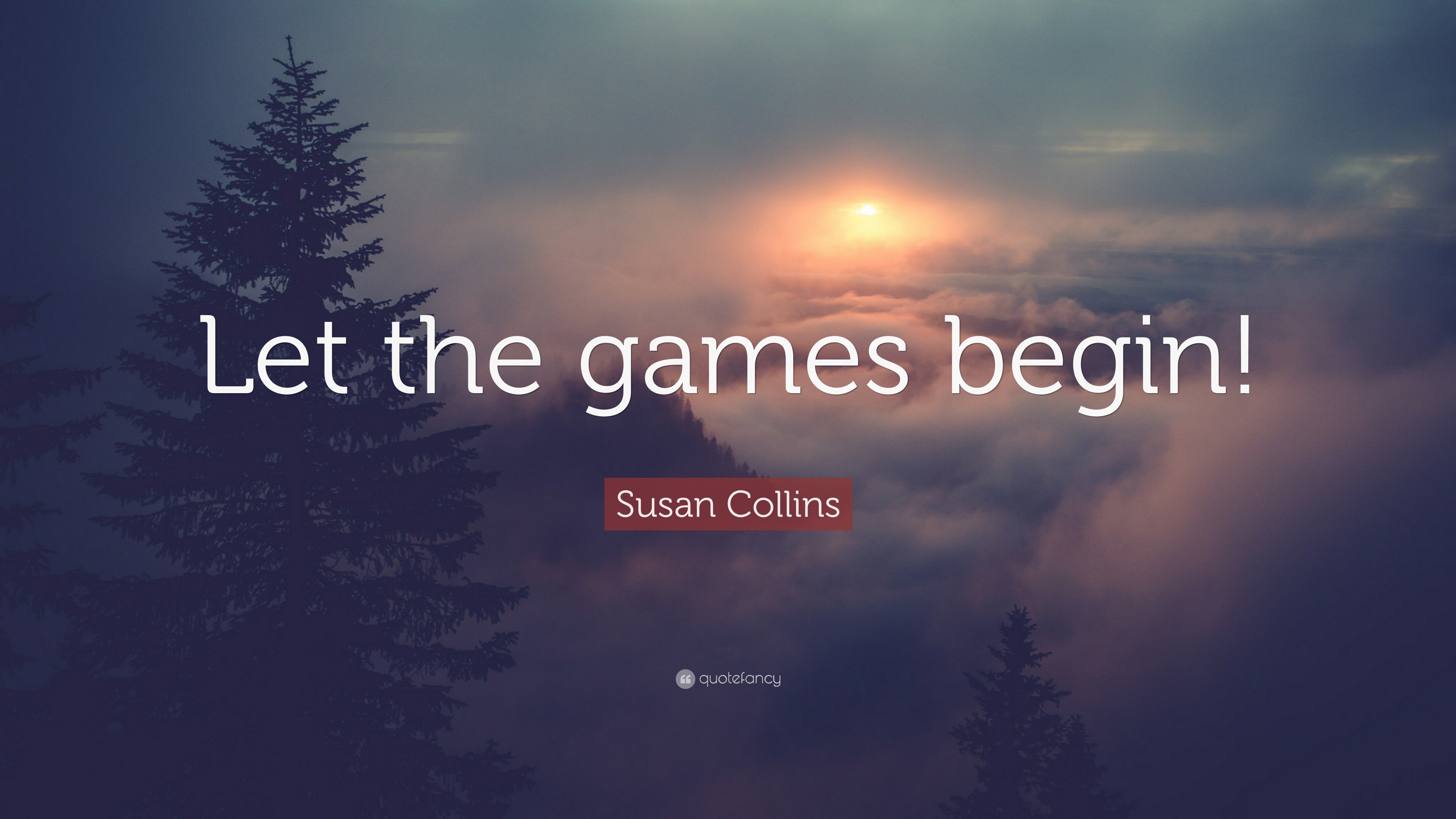 Susan Collins Quote: “Let the games begin!”