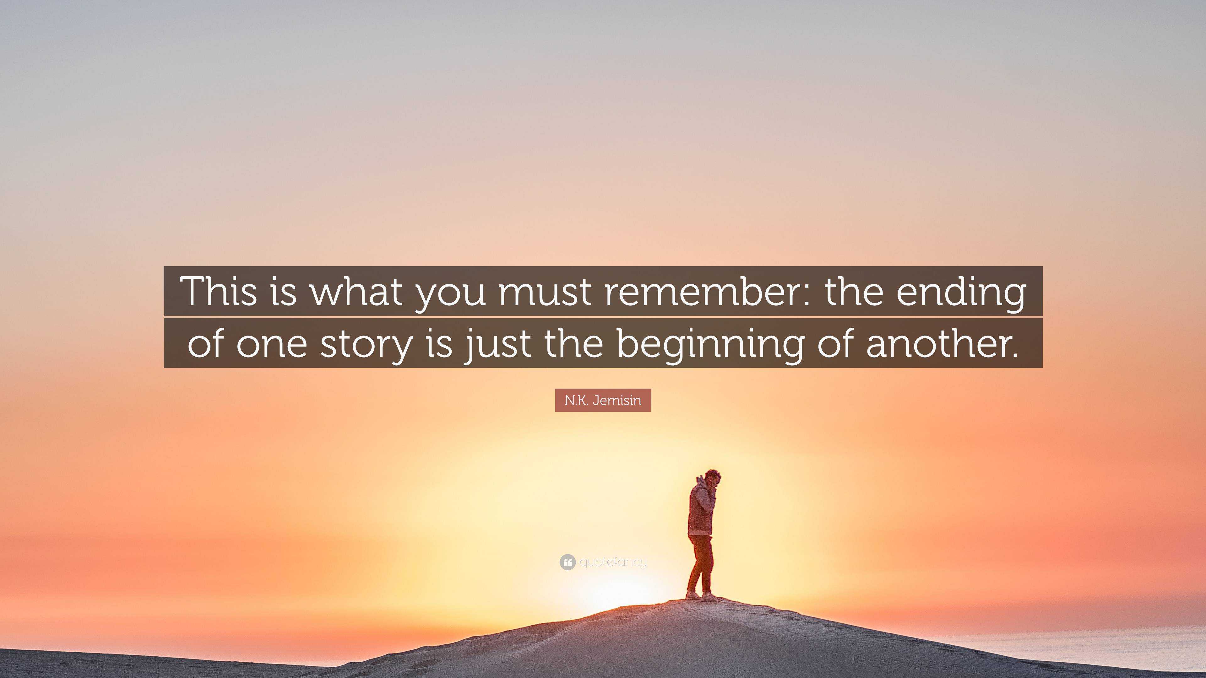 N.K. Jemisin Quote: “This is what you must remember: the ending of one ...