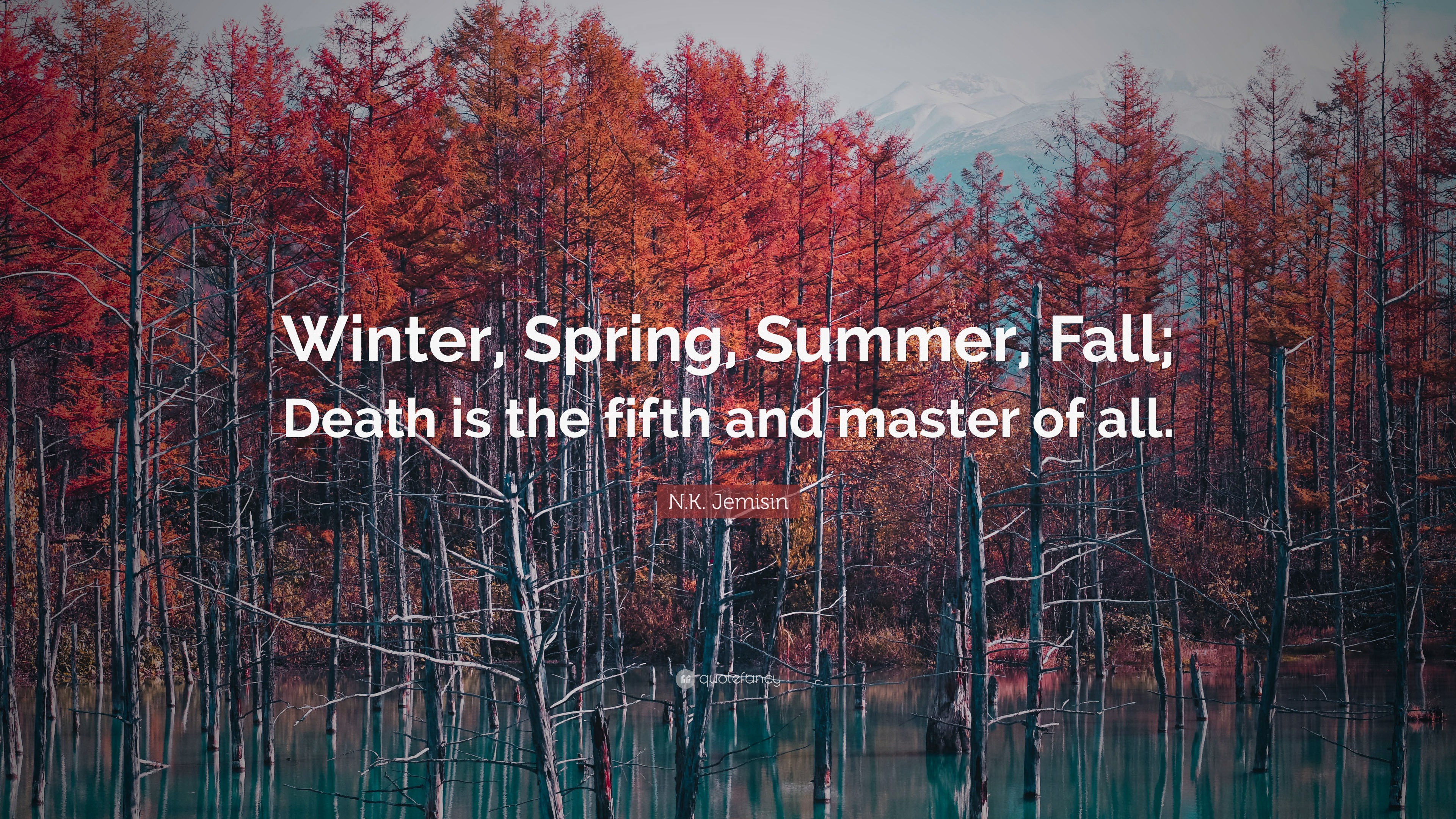 N.K. Jemisin Quote: “Winter, Spring, Summer, Fall; Death is the fifth and  master of all.”