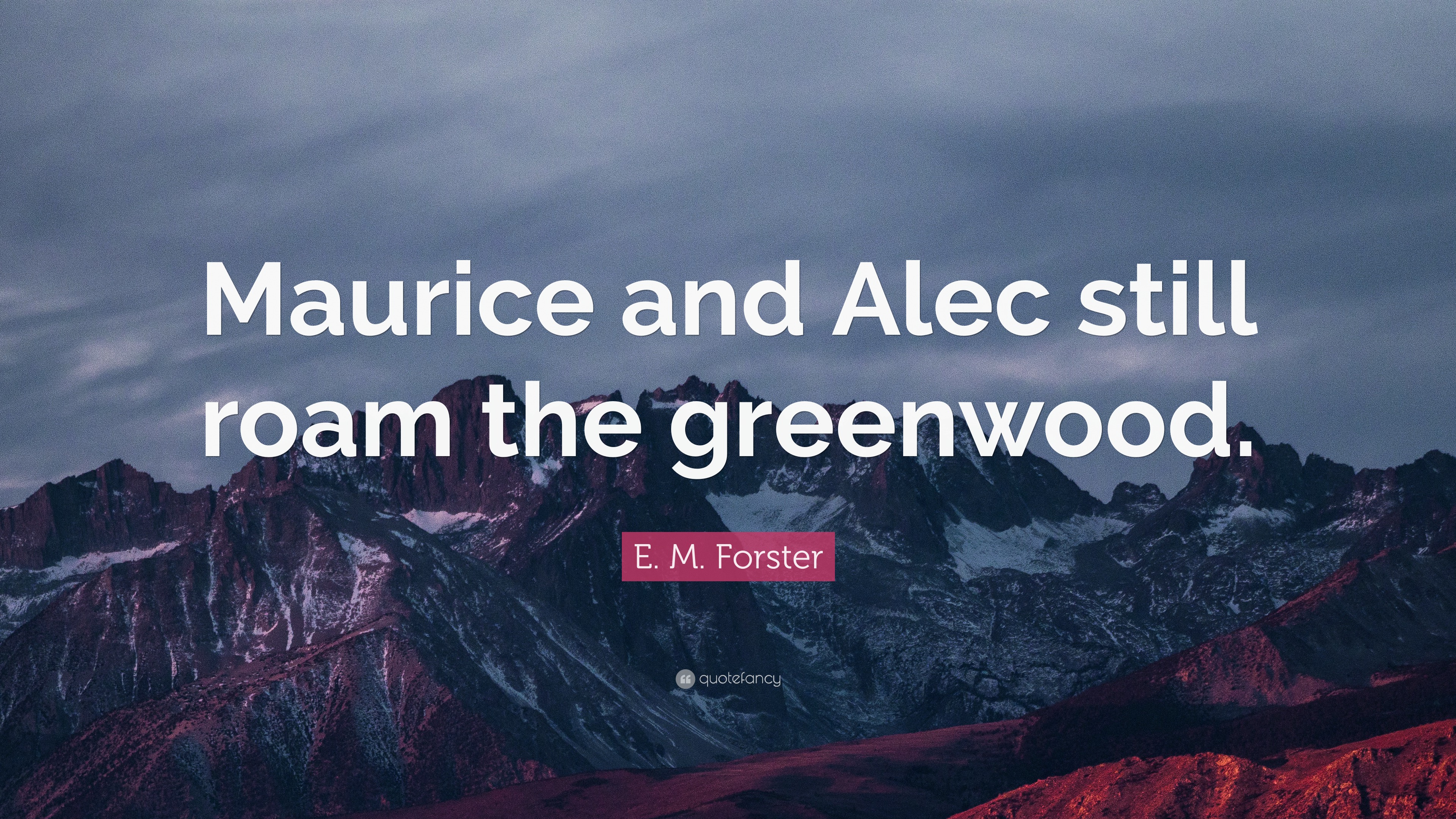 E. M. Forster Quote: “Maurice And Alec Still Roam The Greenwood.”