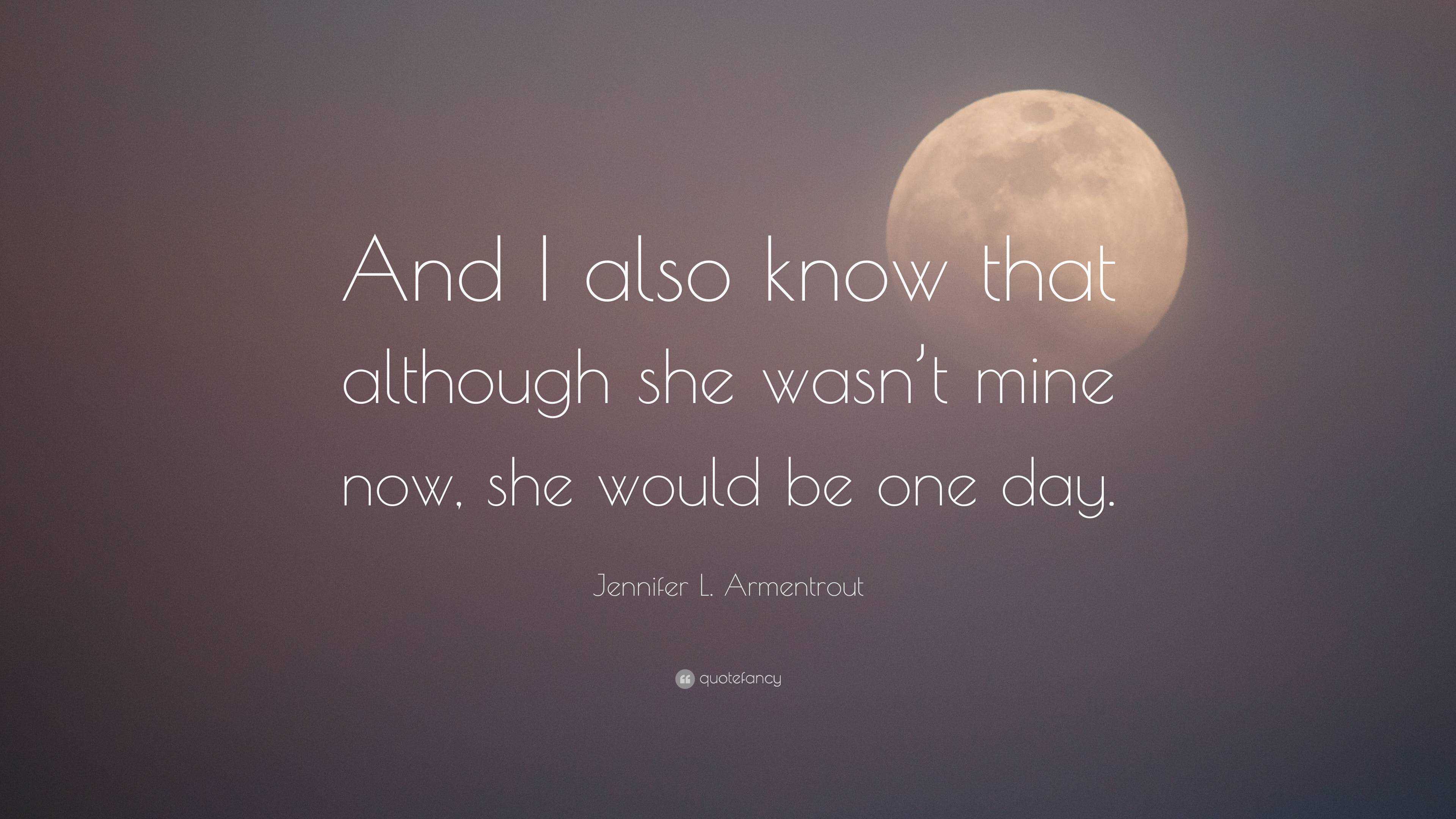 Jennifer L. Armentrout Quote: “And I also know that although she wasn’t ...