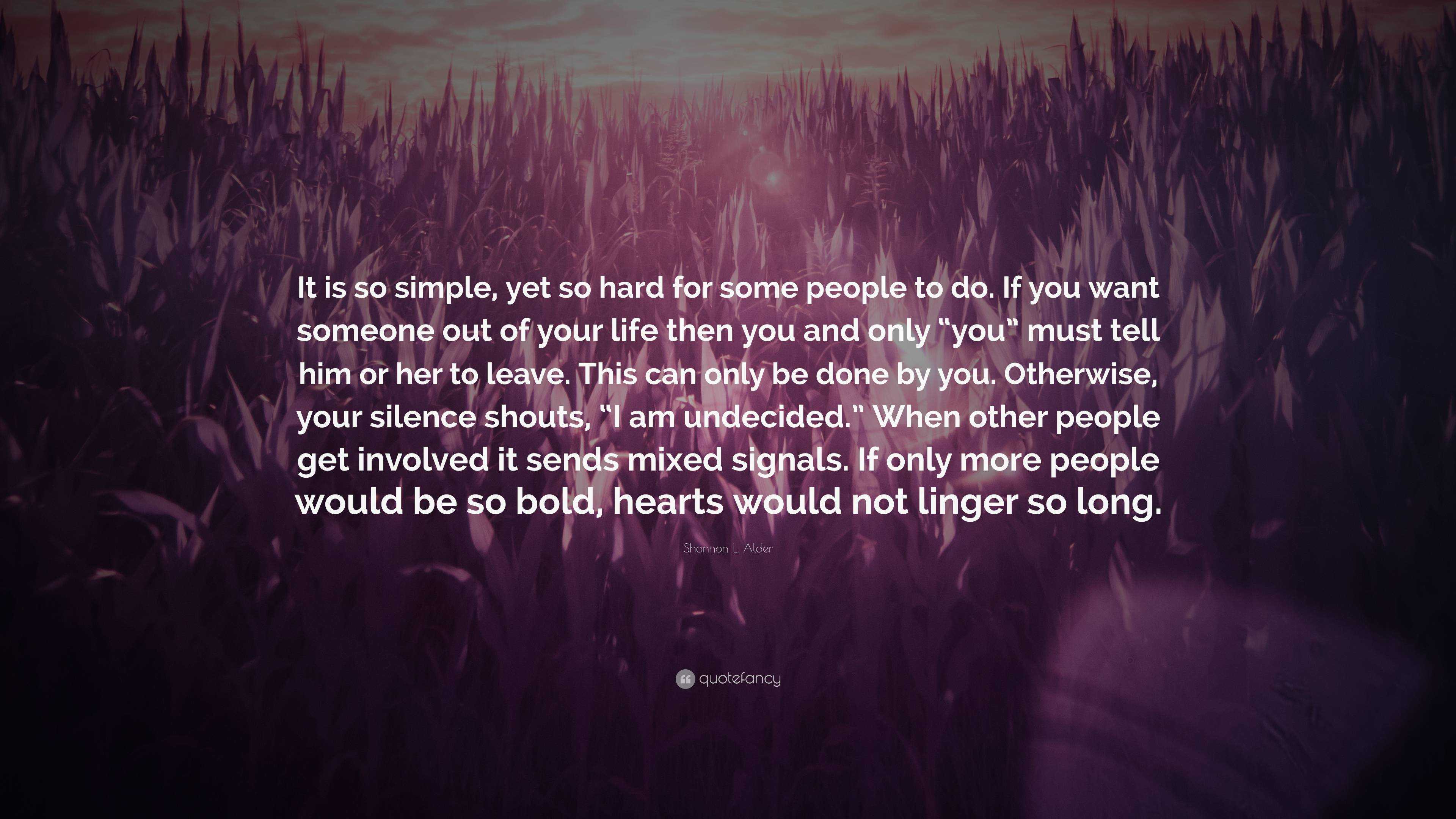 Shannon L. Alder Quote: “It is so simple, yet so hard for some people ...