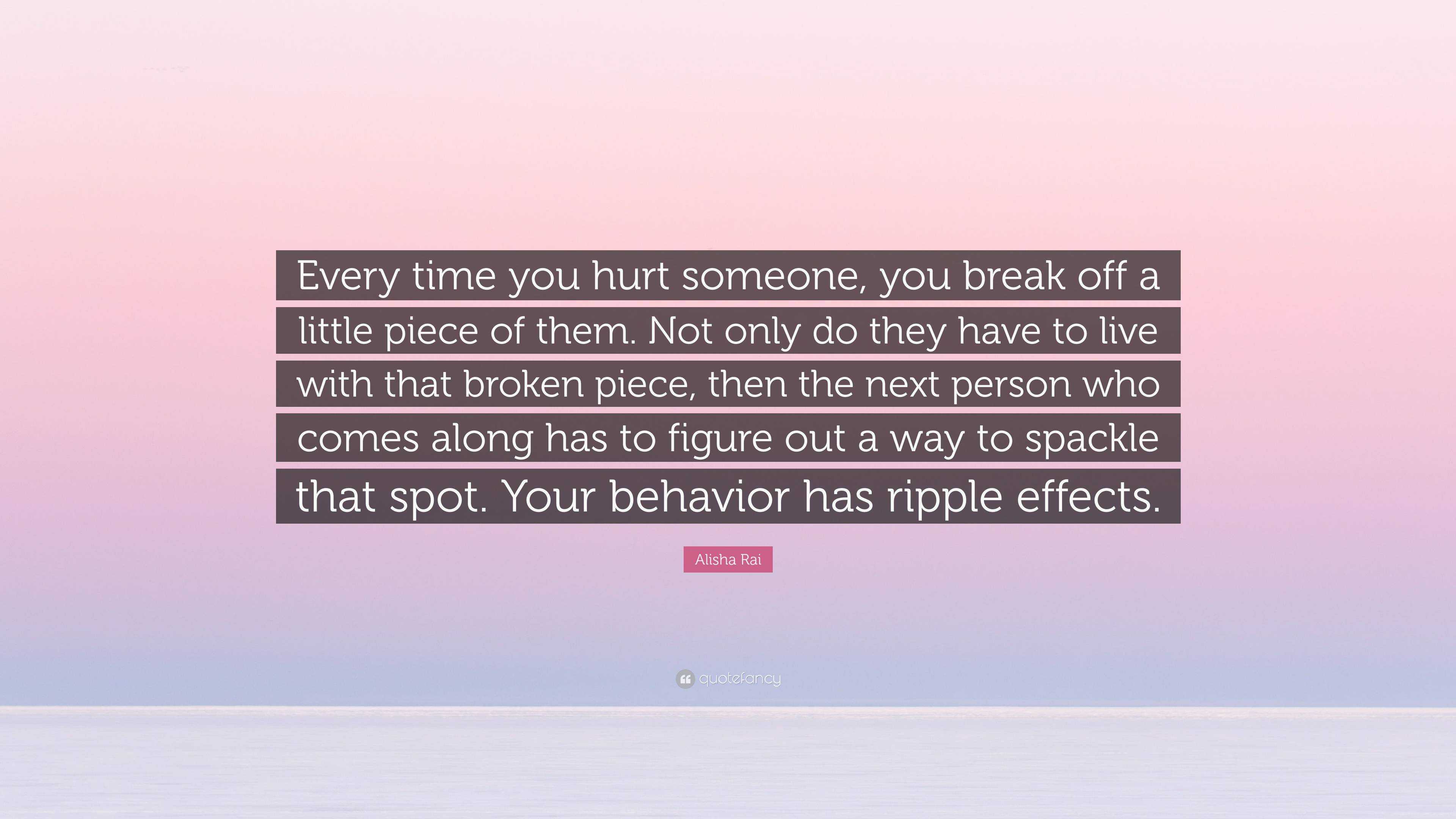 alisha-rai-quote-every-time-you-hurt-someone-you-break-off-a-little