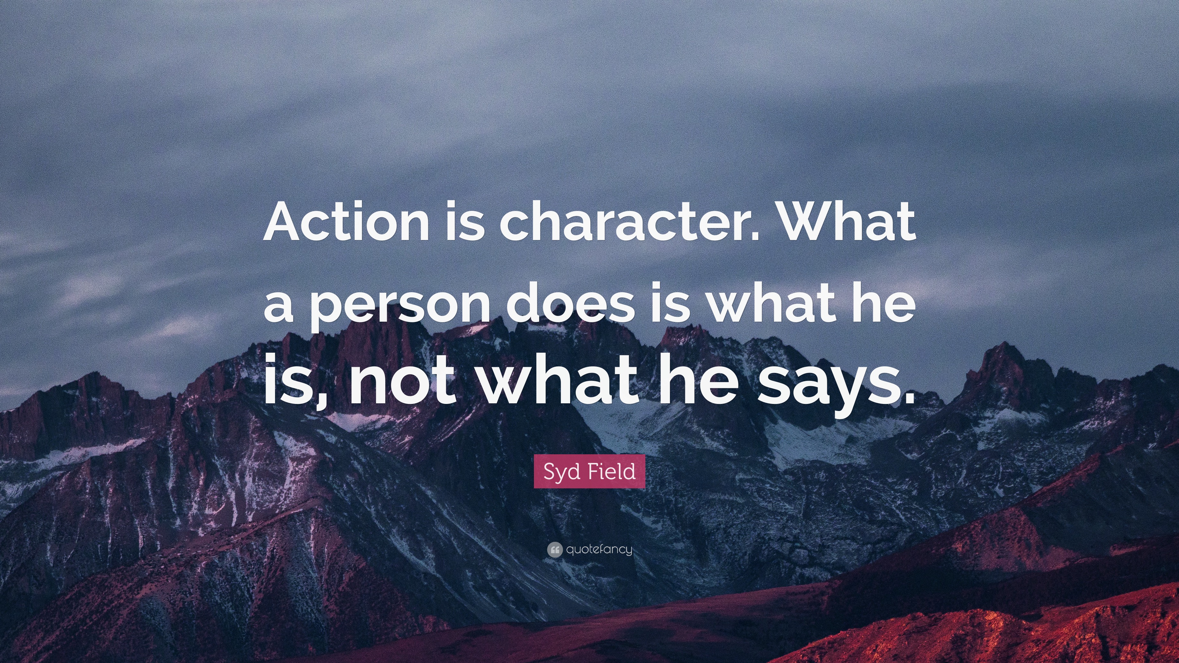 Syd Field Quote: “Action is character. What a person does is what he is ...