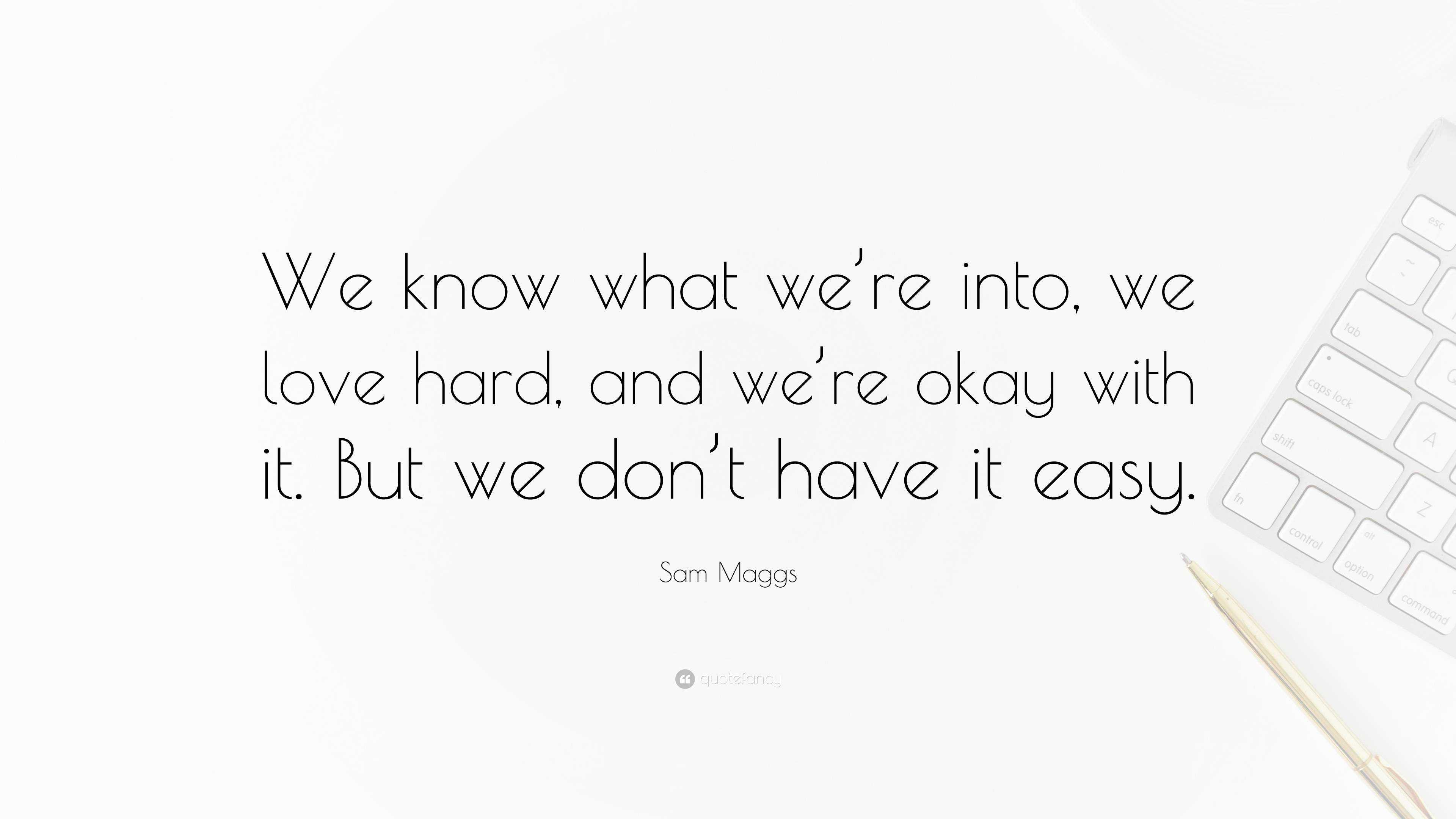 Sam Maggs Quote: “We know what we’re into, we love hard, and we’re okay ...