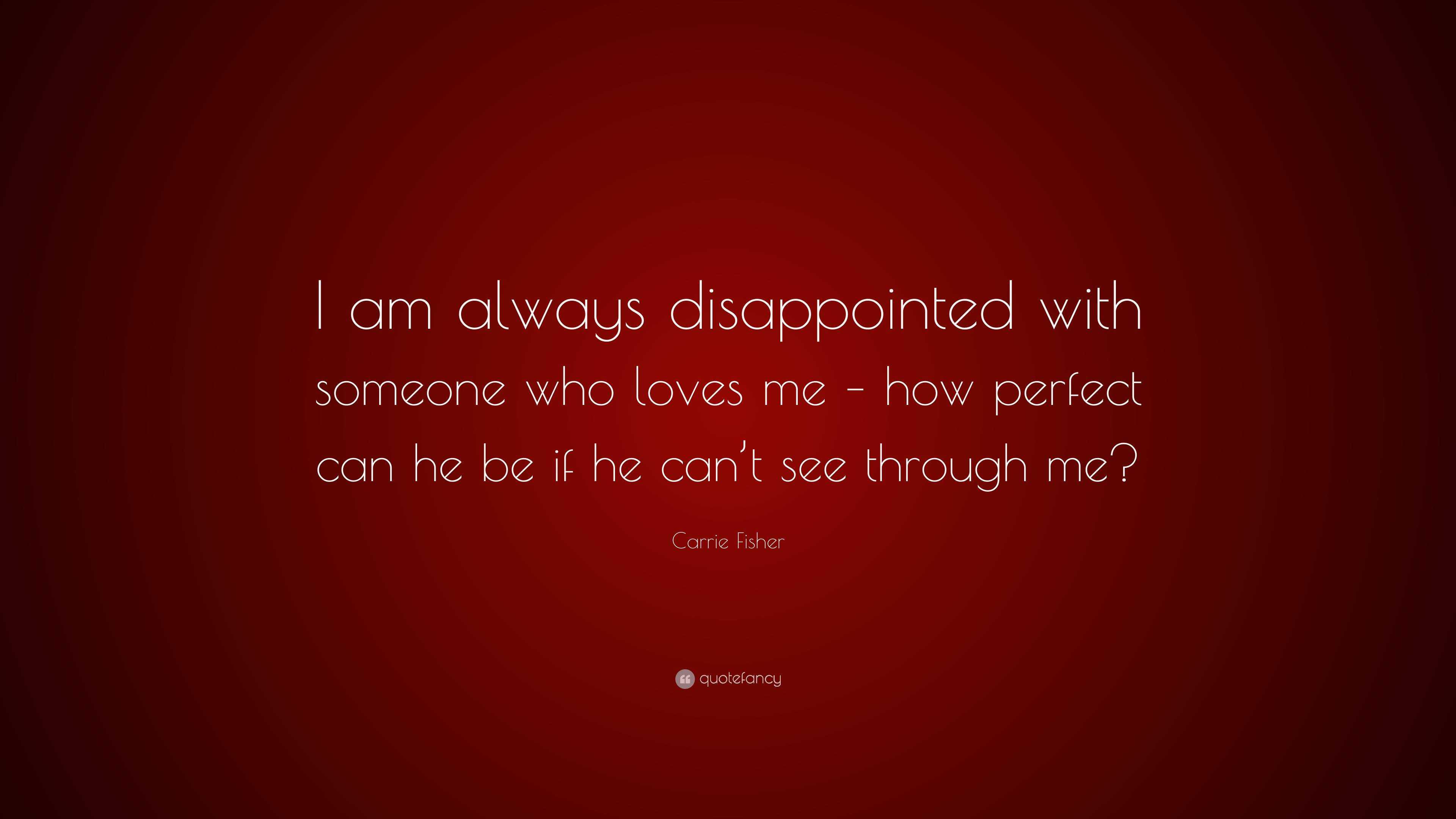 Carrie Fisher Quote: “I am always disappointed with someone who loves ...