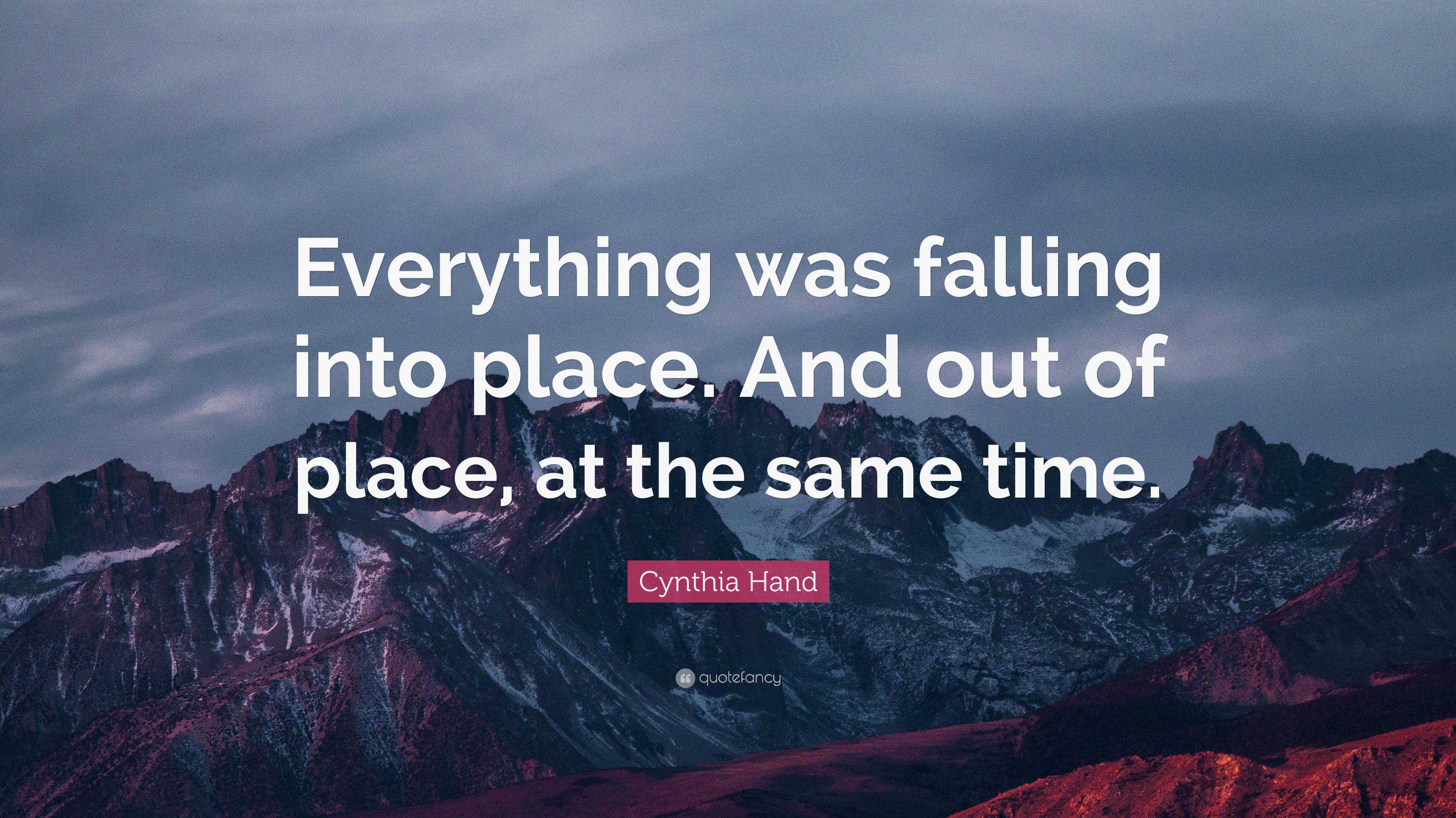 Cynthia Hand Quote: “Everything was falling into place. And out of