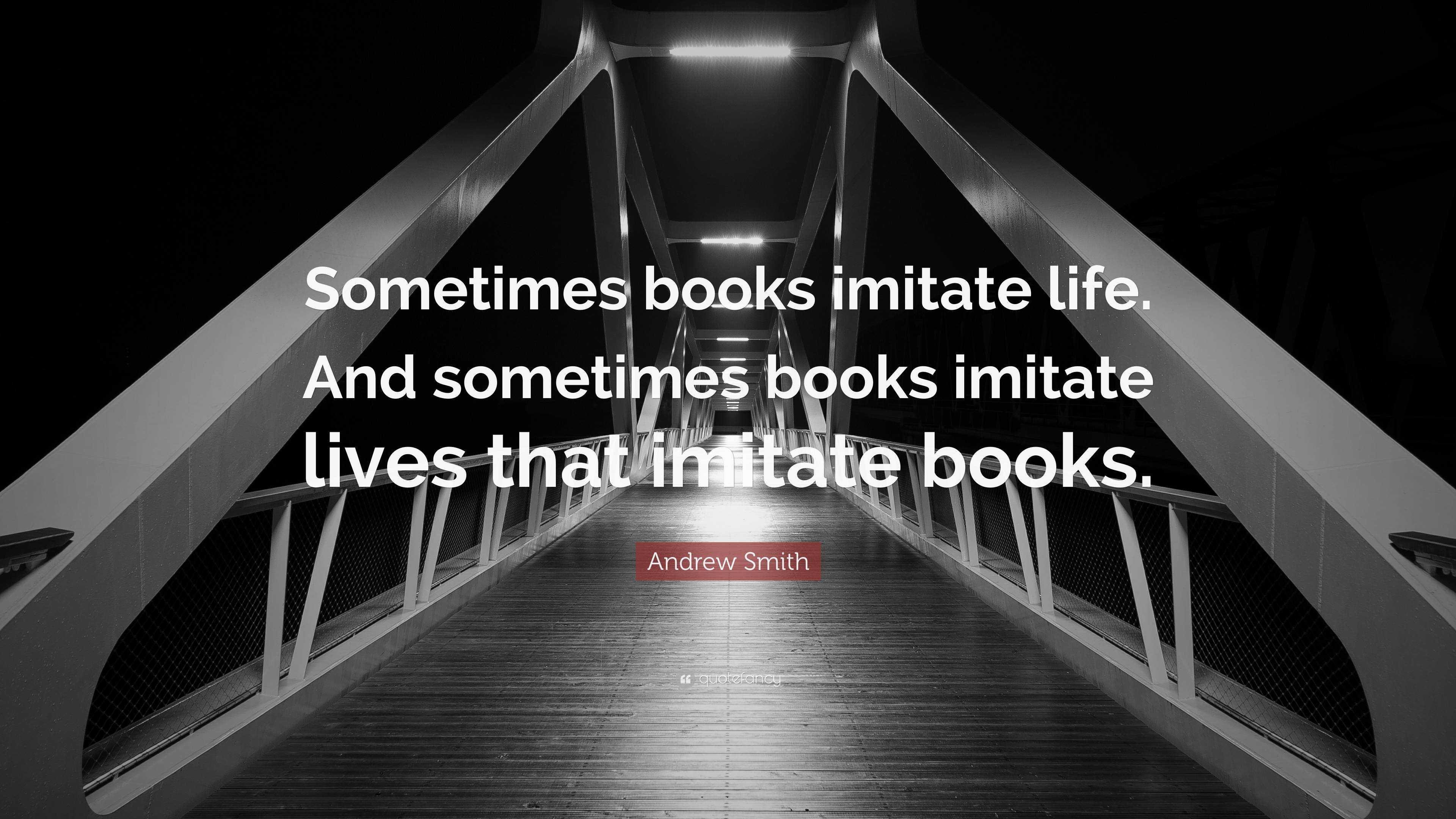 Andrew Smith Quote: “Sometimes books imitate life. And sometimes books ...