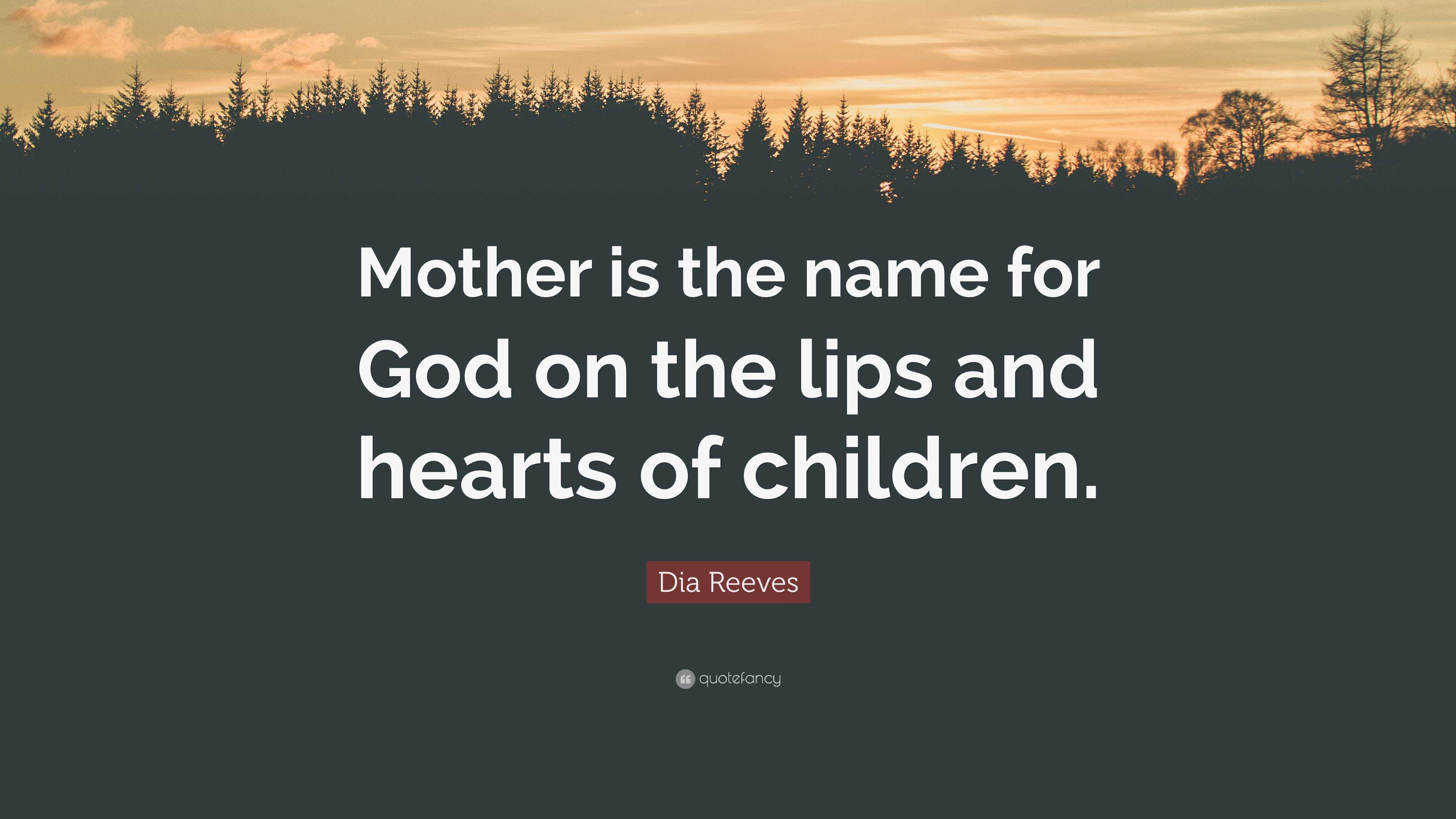 Dia Reeves Quote: “Mother is the name for God on the lips and hearts of ...
