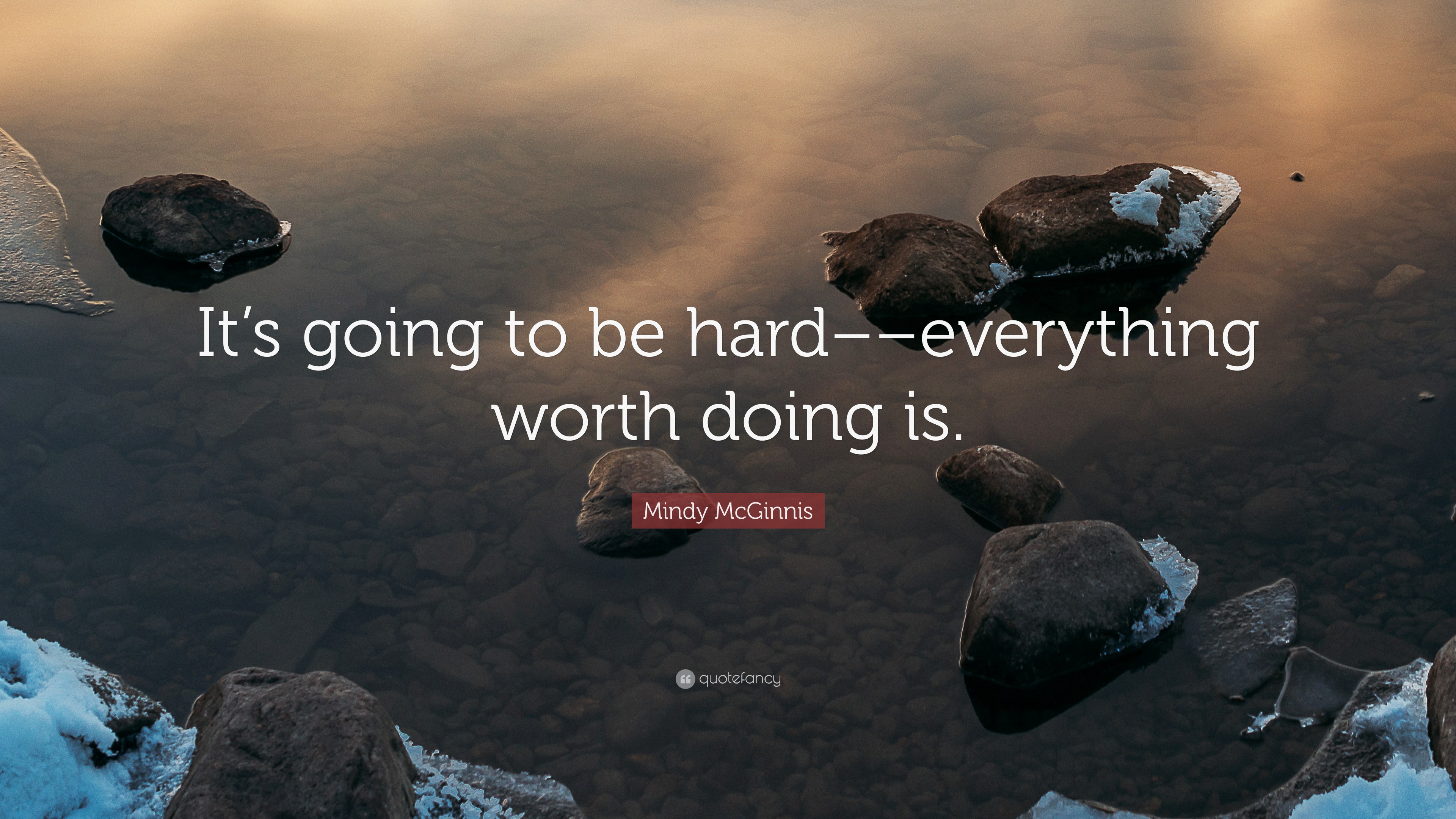 Mindy McGinnis Quote: “It’s going to be hard––everything worth doing is.”