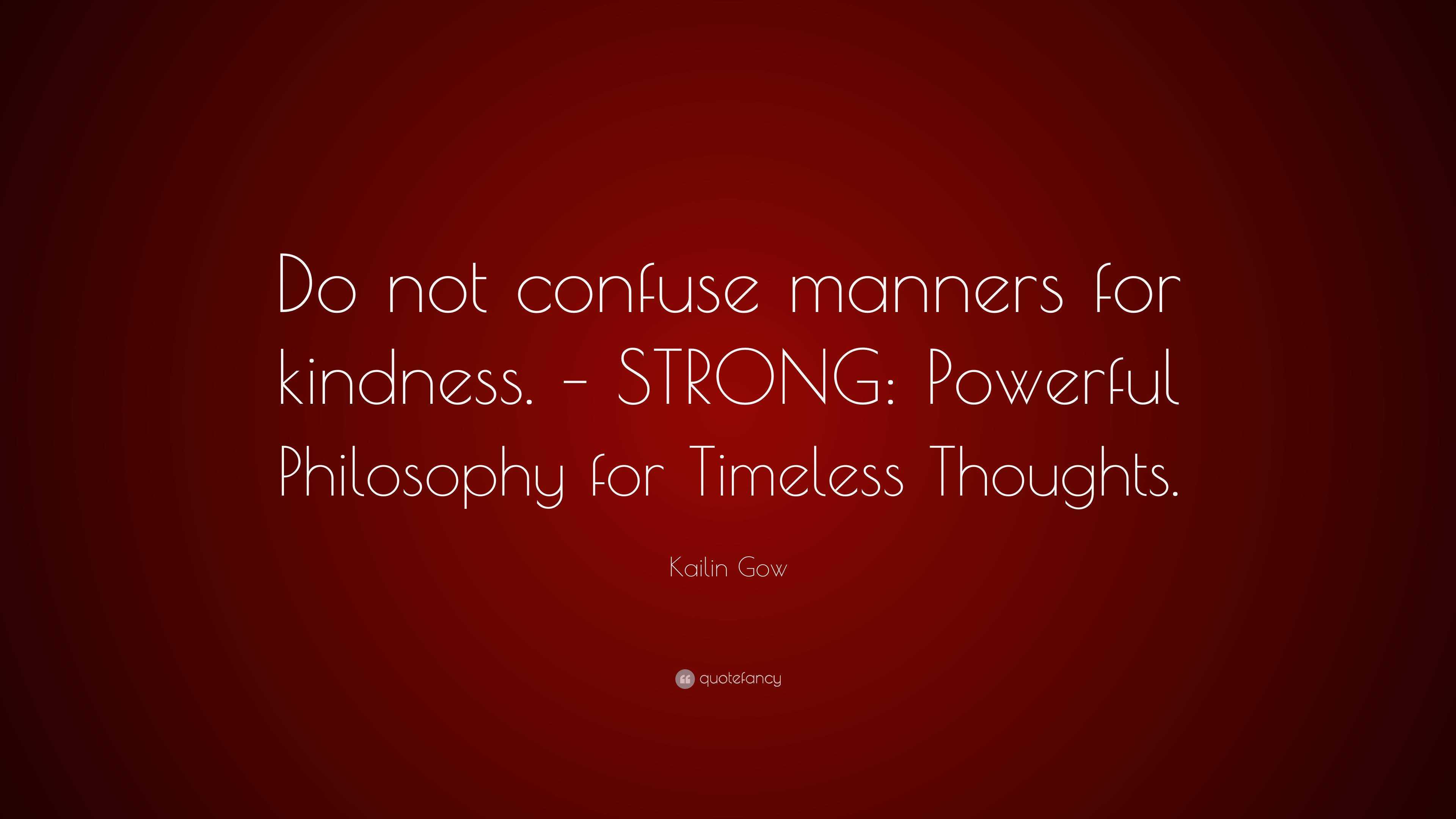 Kailin Gow Quote: “Do not confuse manners for kindness. – STRONG ...