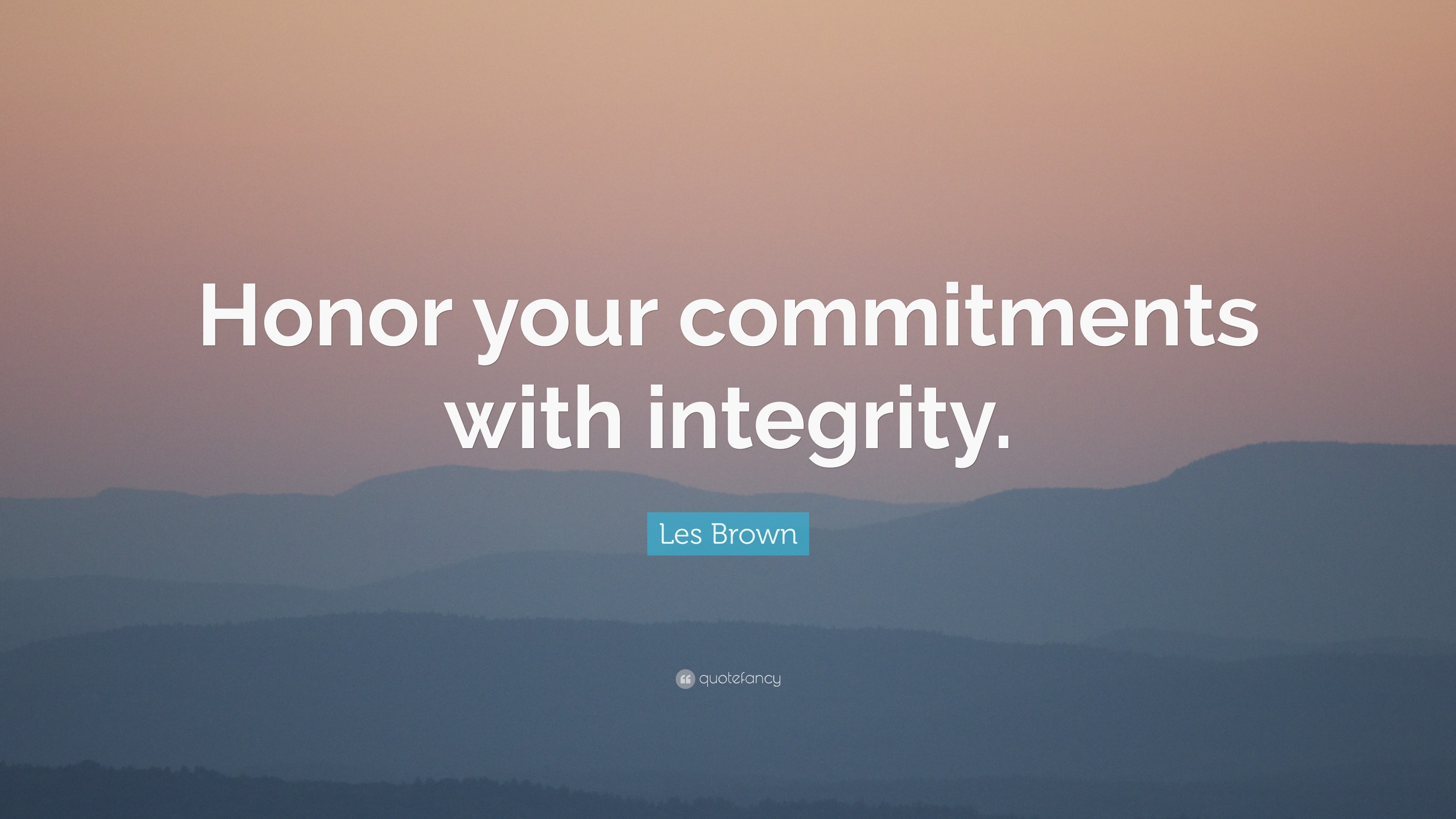 Les Brown Quote: “Honor your commitments with integrity.”
