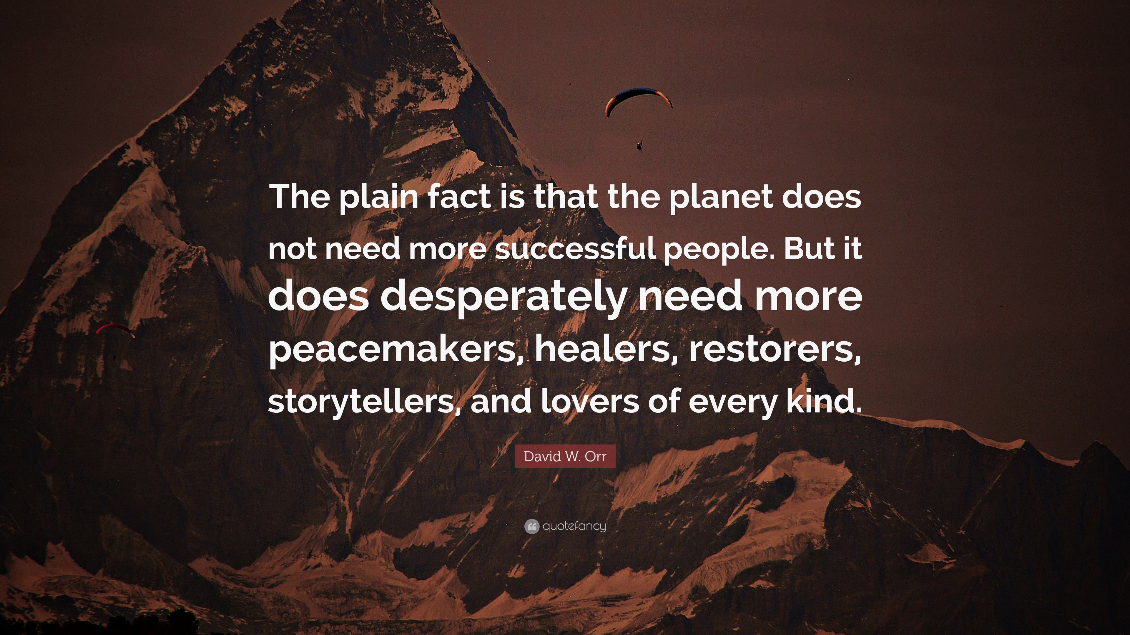 David W. Orr Quote: “The plain fact is that the planet does not need ...